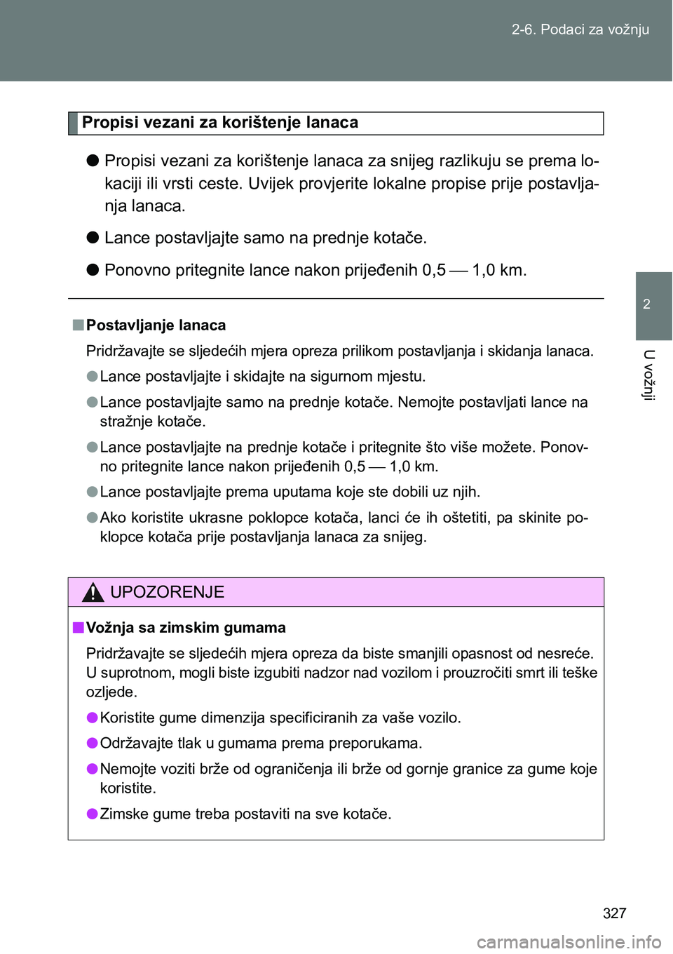 TOYOTA VERSO 2017 Upute Za Rukovanje (in Croatian) 327 2-6. Podaci za vožnju
2
U vožnji
Propisi vezani za korištenje lanaca
lPropisi vezani za korištenje lanaca za snijeg razlikuju se prema lo-
kaciji ili vrsti ceste. Uvijek provjerite lokalne pro TOYOTA VERSO 2017 Upute Za Rukovanje (in Croatian) 327 2-6. Podaci za vožnju
2
U vožnji
Propisi vezani za korištenje lanaca
lPropisi vezani za korištenje lanaca za snijeg razlikuju se prema lo-
kaciji ili vrsti ceste. Uvijek provjerite lokalne pro