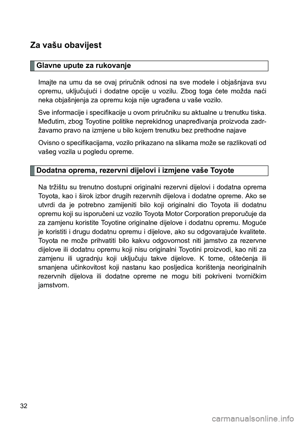 TOYOTA VERSO 2017 Upute Za Rukovanje (in Croatian) 32
Za vašu obavijest
Glavne upute za rukovanje
Imajte na umu da se ovaj priručnik odnosi na sve modele i objašnjava svu
opremu, uključujući i dodatne opcije u vozilu. Zbog to TOYOTA VERSO 2017 Upute Za Rukovanje (in Croatian) 32
Za vašu obavijest
Glavne upute za rukovanje
Imajte na umu da se ovaj priručnik odnosi na sve modele i objašnjava svu
opremu, uključujući i dodatne opcije u vozilu. Zbog to