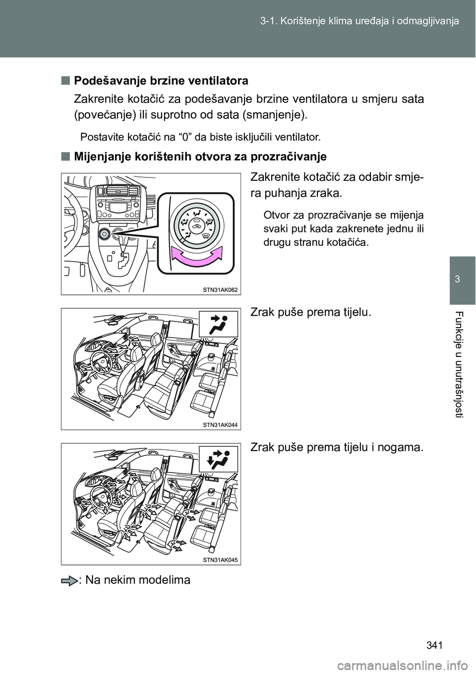 TOYOTA VERSO 2017  Upute Za Rukovanje (in Croatian) 341 3-1. Korištenje klima uređaja i odmagljivanja
3
Funkcije u unutrašnjosti
nPodešavanje brzine ventilatora
Zakrenite  kotačić  za  podešavanje  brzine  ventilatora  u  smjeru  sata
(povećanj