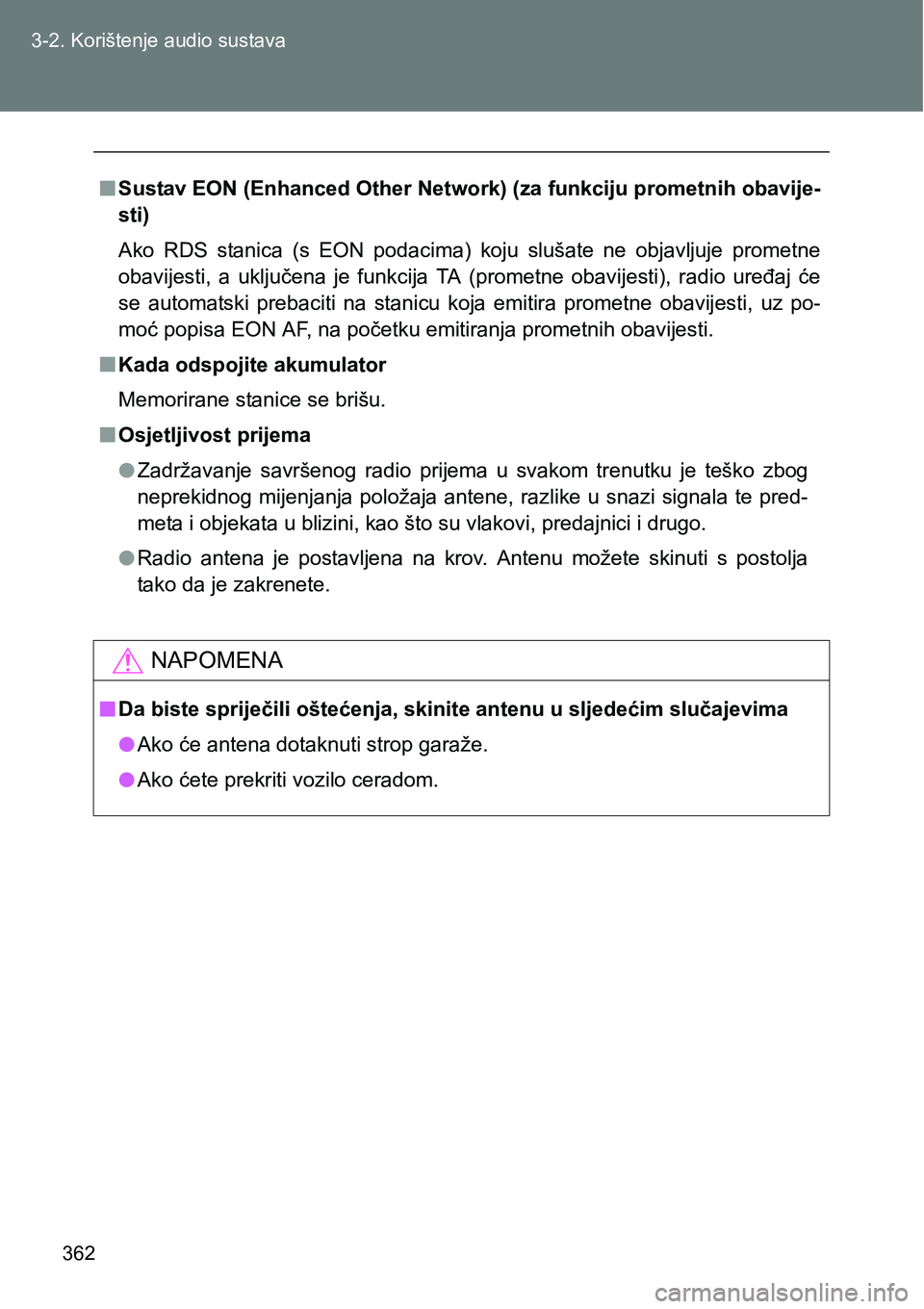 TOYOTA VERSO 2017  Upute Za Rukovanje (in Croatian) 362 3-2. Korištenje audio sustava
nSustav EON (Enhanced Other Network) (za funkciju prometnih obavije-
sti)
Ako  RDS  stanica  (s  EON  podacima)  koju  slušate  ne  objavljuje  prometne
obavijesti,