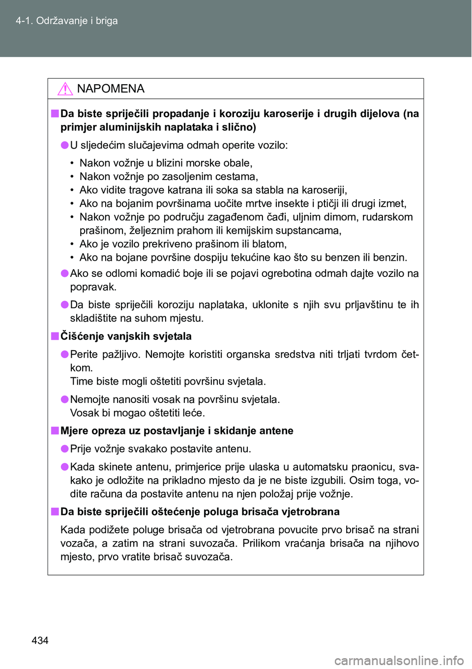 TOYOTA VERSO 2017 Upute Za Rukovanje (in Croatian) 434 4-1. Održavanje i briga
NAPOMENA
nDa biste spriječili propadanje i koroziju karoserije i drugih dijelova (na
primjer aluminijskih naplataka i slično)
lU sljedećim slučajevima odmah operite vo TOYOTA VERSO 2017 Upute Za Rukovanje (in Croatian) 434 4-1. Održavanje i briga
NAPOMENA
nDa biste spriječili propadanje i koroziju karoserije i drugih dijelova (na
primjer aluminijskih naplataka i slično)
lU sljedećim slučajevima odmah operite vo