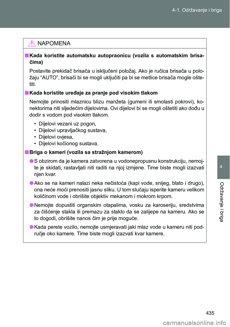 TOYOTA VERSO 2017 Upute Za Rukovanje (in Croatian) 435 4-1. Održavanje i briga
4
Održavanje i briga
NAPOMENA
nKada koristite automatsku autopraonicu (vozila s automatskim brisa-
čima)
Postavite prekidač brisača u isključeni položaj. Ako TOYOTA VERSO 2017 Upute Za Rukovanje (in Croatian) 435 4-1. Održavanje i briga
4
Održavanje i briga
NAPOMENA
nKada koristite automatsku autopraonicu (vozila s automatskim brisa-
čima)
Postavite prekidač brisača u isključeni položaj. Ako