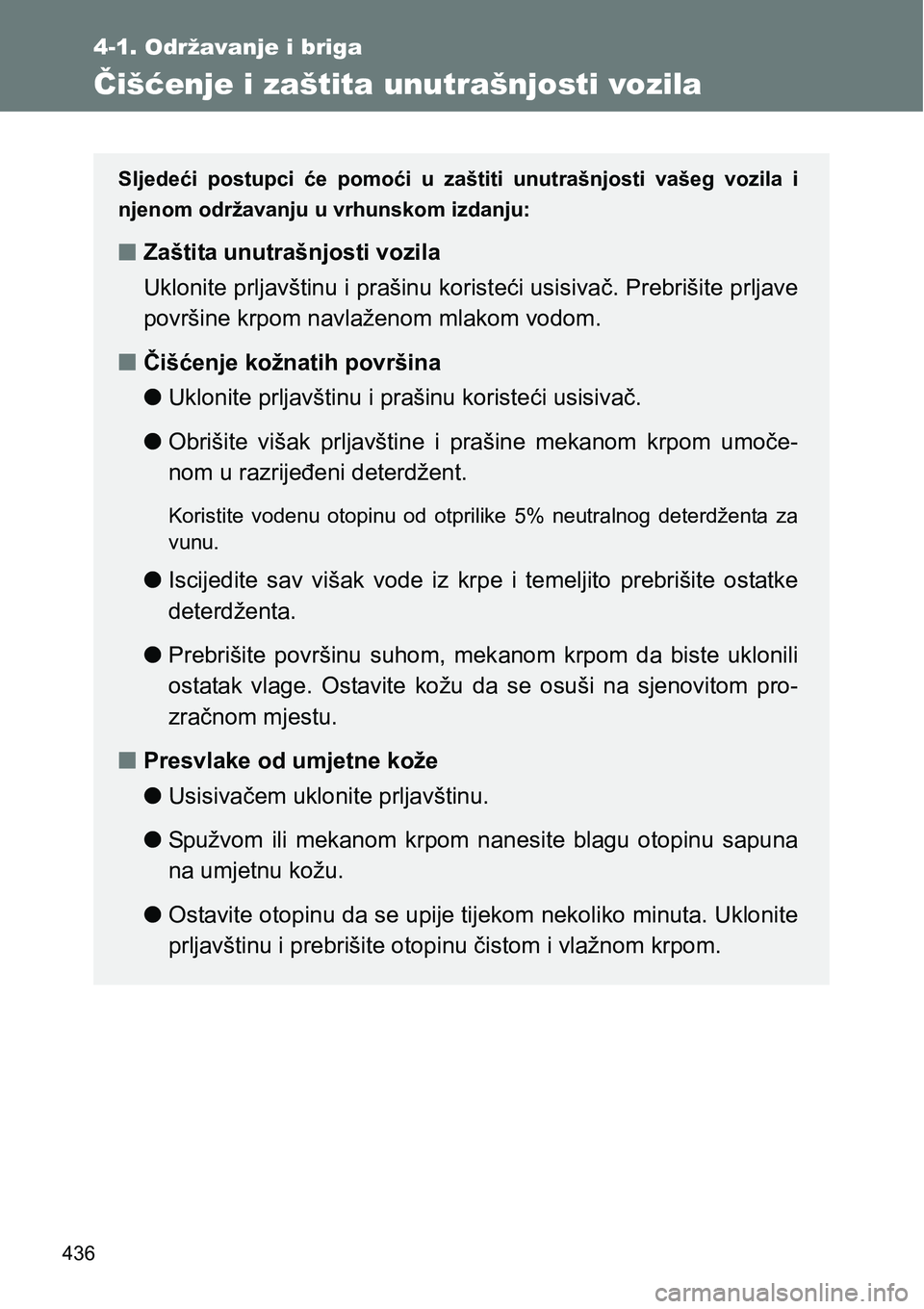 TOYOTA VERSO 2017 Upute Za Rukovanje (in Croatian) 436
4-1. Održavanje i briga
Čišćenje i zaštita unutrašnjosti vozila
Sljedeći postupci će pomoći u zaštiti unutrašnjosti vašeg vozila i
njenom održavanju u vrhunskom izdanju:
nZa TOYOTA VERSO 2017 Upute Za Rukovanje (in Croatian) 436
4-1. Održavanje i briga
Čišćenje i zaštita unutrašnjosti vozila
Sljedeći postupci će pomoći u zaštiti unutrašnjosti vašeg vozila i
njenom održavanju u vrhunskom izdanju:
nZa