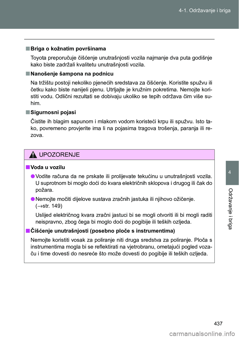 TOYOTA VERSO 2017 Upute Za Rukovanje (in Croatian) 437 4-1. Održavanje i briga
4
Održavanje i briga
nBriga o kožnatim površinama
Toyota preporučuje čišćenje unutrašnjosti vozila najmanje dva puta godišnje
kako biste zadržali kvalitetu unutr TOYOTA VERSO 2017 Upute Za Rukovanje (in Croatian) 437 4-1. Održavanje i briga
4
Održavanje i briga
nBriga o kožnatim površinama
Toyota preporučuje čišćenje unutrašnjosti vozila najmanje dva puta godišnje
kako biste zadržali kvalitetu unutr