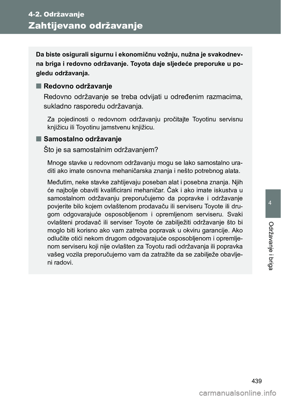TOYOTA VERSO 2017 Upute Za Rukovanje (in Croatian) 439
4
Održavanje i briga
4-2. Održavanje
Zahtijevano održavanje
Da biste osigurali sigurnu i ekonomičnu vožnju, nužna je svakodnev-
na briga i redovno održavanje. Toyota daje sljedeće preporuk TOYOTA VERSO 2017 Upute Za Rukovanje (in Croatian) 439
4
Održavanje i briga
4-2. Održavanje
Zahtijevano održavanje
Da biste osigurali sigurnu i ekonomičnu vožnju, nužna je svakodnev-
na briga i redovno održavanje. Toyota daje sljedeće preporuk