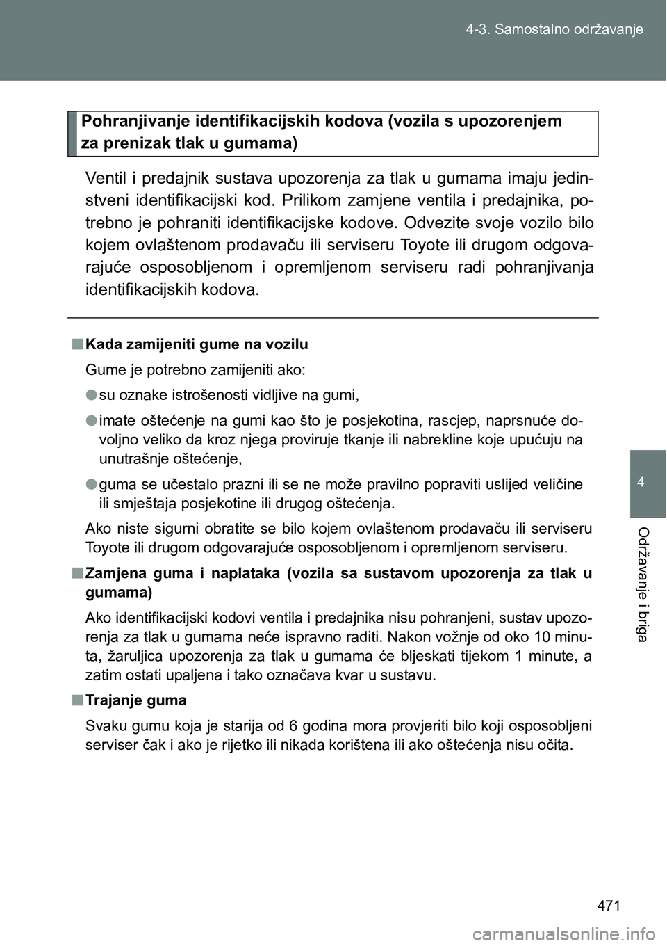 TOYOTA VERSO 2017 Upute Za Rukovanje (in Croatian) 471 4-3. Samostalno održavanje
4
Održavanje i briga
Pohranjivanje identifikacijskih kodova (vozila s upozorenjem
za prenizak tlak u gumama)
Ventil i predajnik sustava upozorenja za tlak u g TOYOTA VERSO 2017 Upute Za Rukovanje (in Croatian) 471 4-3. Samostalno održavanje
4
Održavanje i briga
Pohranjivanje identifikacijskih kodova (vozila s upozorenjem
za prenizak tlak u gumama)
Ventil i predajnik sustava upozorenja za tlak u g