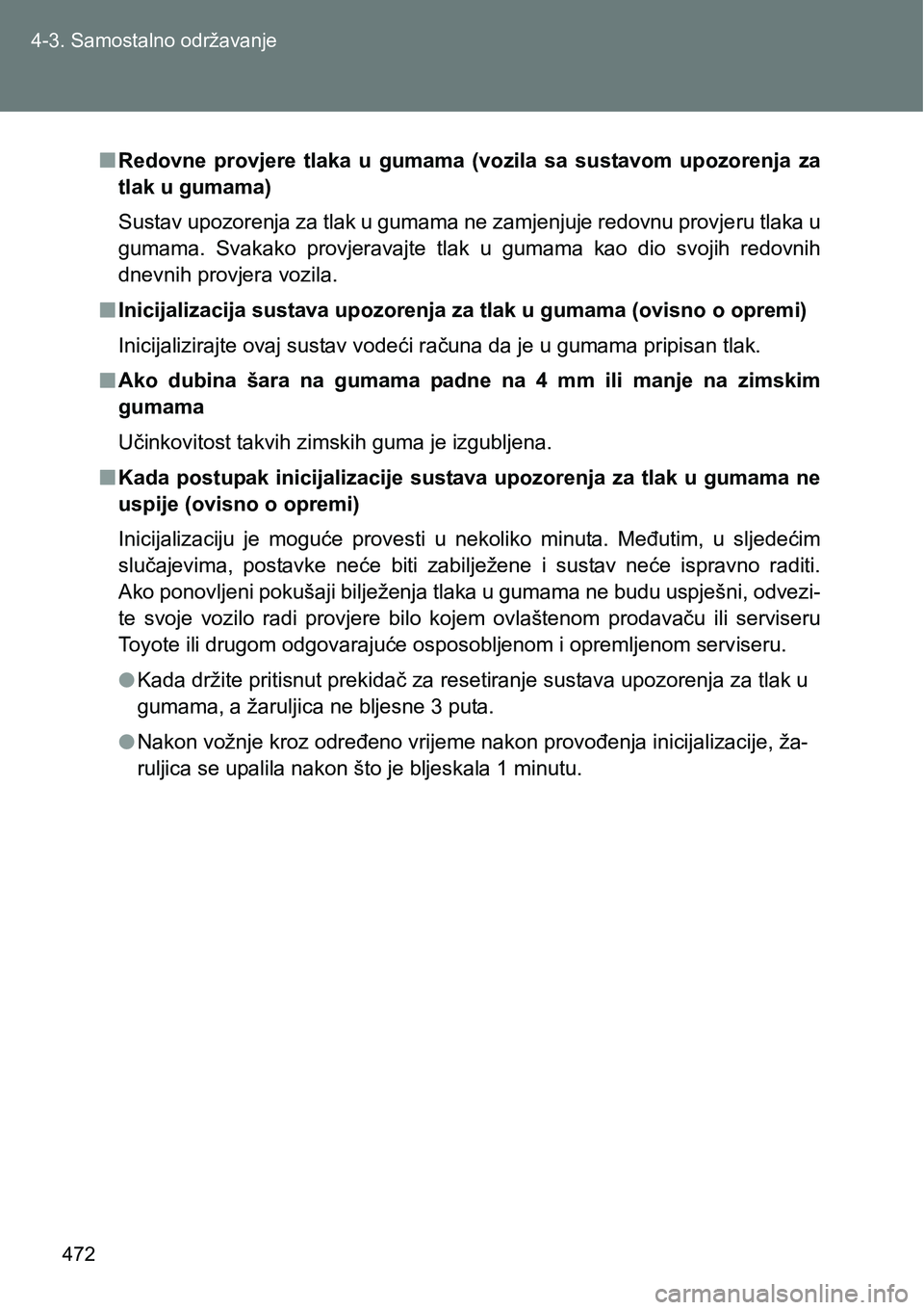 TOYOTA VERSO 2017 Upute Za Rukovanje (in Croatian) 472 4-3. Samostalno održavanje
nRedovne provjere tlaka u gumama (vozila sa sustavom upozorenja za
tlak u gumama)
Sustav upozorenja za tlak u gumama ne zamjenjuje redovnu provjeru tlaka u
guma TOYOTA VERSO 2017 Upute Za Rukovanje (in Croatian) 472 4-3. Samostalno održavanje
nRedovne provjere tlaka u gumama (vozila sa sustavom upozorenja za
tlak u gumama)
Sustav upozorenja za tlak u gumama ne zamjenjuje redovnu provjeru tlaka u
guma