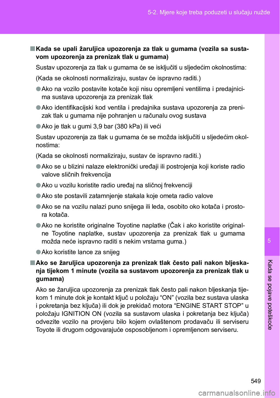 TOYOTA VERSO 2017 Upute Za Rukovanje (in Croatian) 5
549 5-2. Mjere koje treba poduzeti u slučaju nužde
Kada se pojave poteškoće
nKada se upali žaruljica upozorenja za tlak u gumama (vozila sa susta-
vom upozorenja za prenizak tlak u gu TOYOTA VERSO 2017 Upute Za Rukovanje (in Croatian) 5
549 5-2. Mjere koje treba poduzeti u slučaju nužde
Kada se pojave poteškoće
nKada se upali žaruljica upozorenja za tlak u gumama (vozila sa susta-
vom upozorenja za prenizak tlak u gu