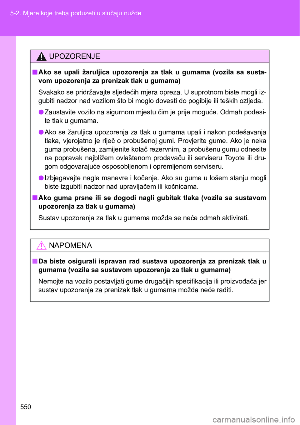 TOYOTA VERSO 2017 Upute Za Rukovanje (in Croatian) 550 5-2. Mjere koje treba poduzeti u slučaju nužde
UPOZORENJE
nAko se upali žaruljica upozorenja za tlak u gumama (vozila sa susta-
vom upozorenja za prenizak tlak u gumama)
Svakako se p TOYOTA VERSO 2017 Upute Za Rukovanje (in Croatian) 550 5-2. Mjere koje treba poduzeti u slučaju nužde
UPOZORENJE
nAko se upali žaruljica upozorenja za tlak u gumama (vozila sa susta-
vom upozorenja za prenizak tlak u gumama)
Svakako se p