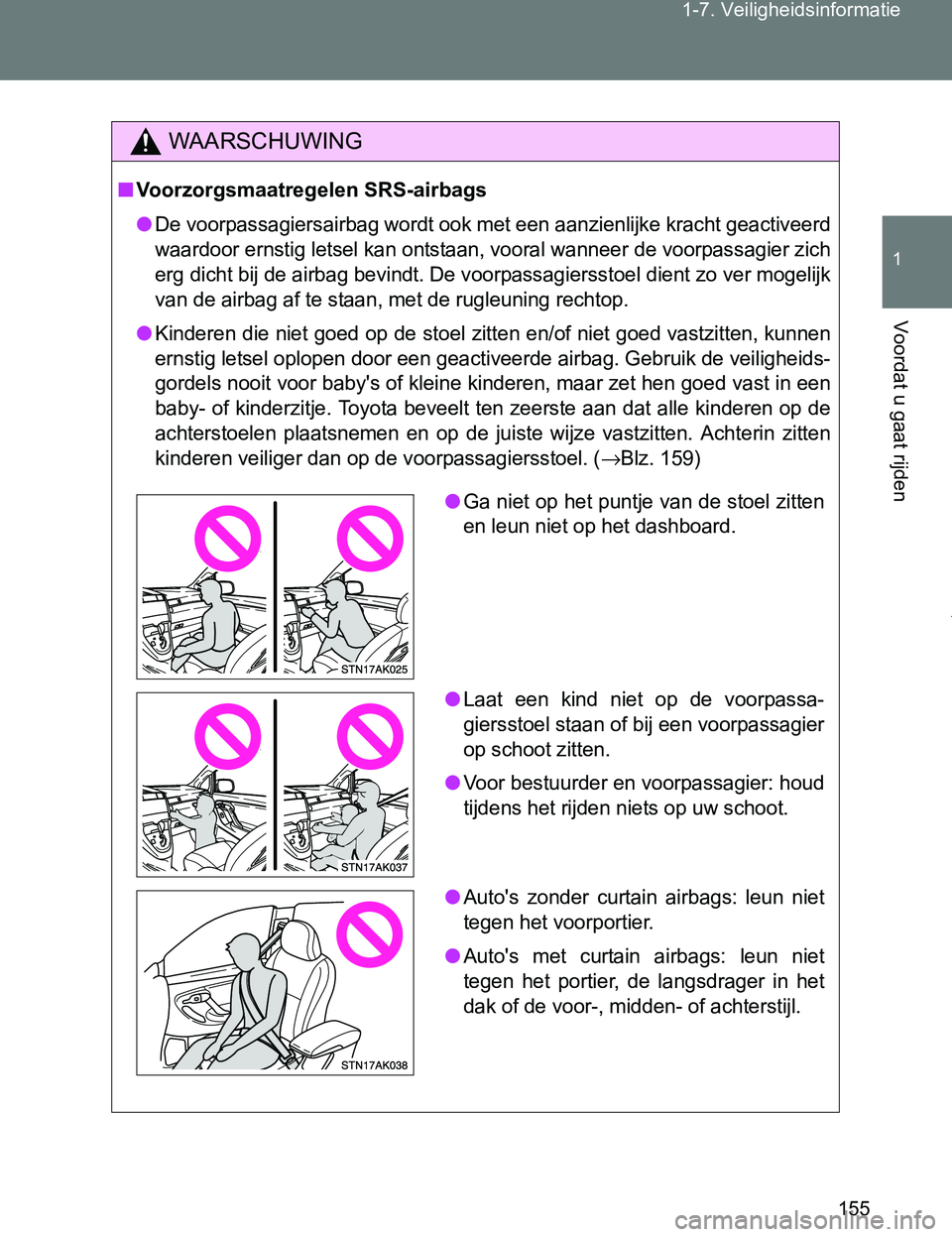 TOYOTA VERSO 2017  Instructieboekje (in Dutch) 155 1-7. Veiligheidsinformatie
1
Voordat u gaat rijden
VERSO_EE_OM64517E
WAARSCHUWING
■Voorzorgsmaatregelen SRS-airbags
●De voorpassagiersairbag wordt ook met een aanzienlijke kracht geactiveerd
w