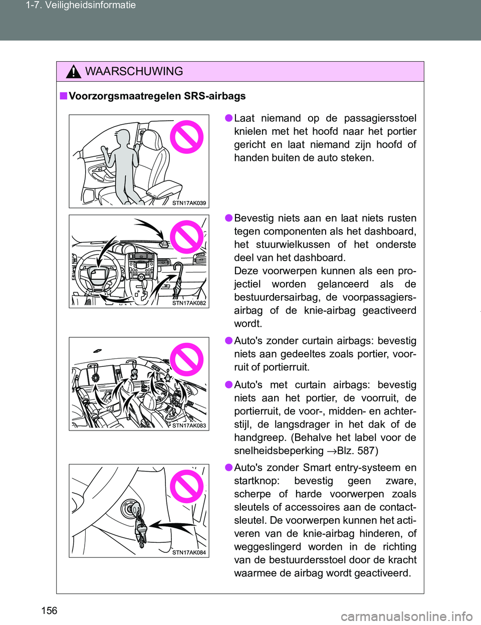 TOYOTA VERSO 2017  Instructieboekje (in Dutch) 156 1-7. Veiligheidsinformatie
VERSO_EE_OM64517E
WAARSCHUWING
■Voorzorgsmaatregelen SRS-airbags
●Laat  niemand  op  de  passagiersstoel
knielen  met  het  hoofd  naar  het  portier
gericht  en  la