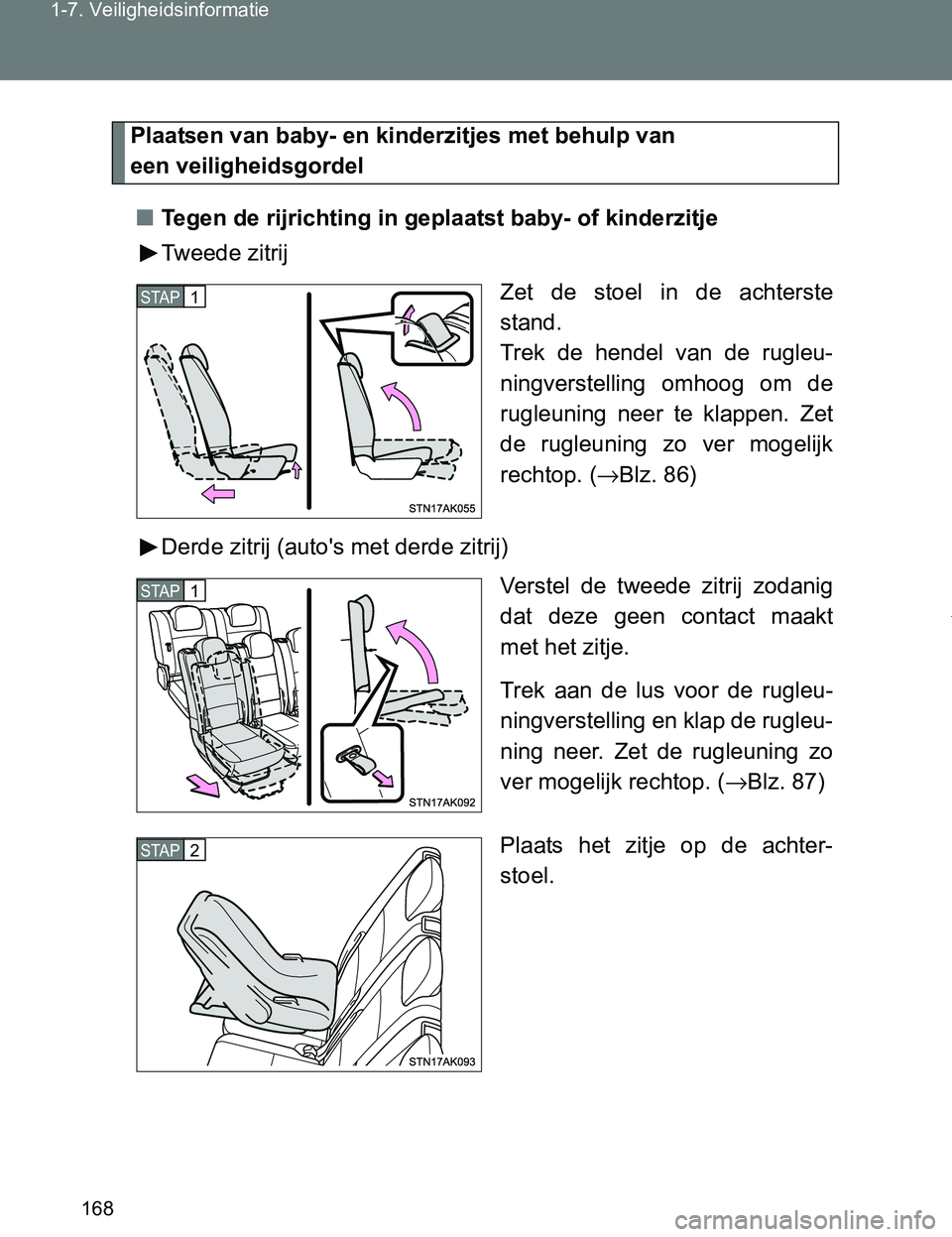 TOYOTA VERSO 2017  Instructieboekje (in Dutch) 168 1-7. Veiligheidsinformatie
VERSO_EE_OM64517E
Plaatsen van baby- en kinderzitjes met behulp van 
een veiligheidsgordel
■Tegen de rijrichting in geplaatst baby- of kinderzitje
Tweede zitrij
Zet  d