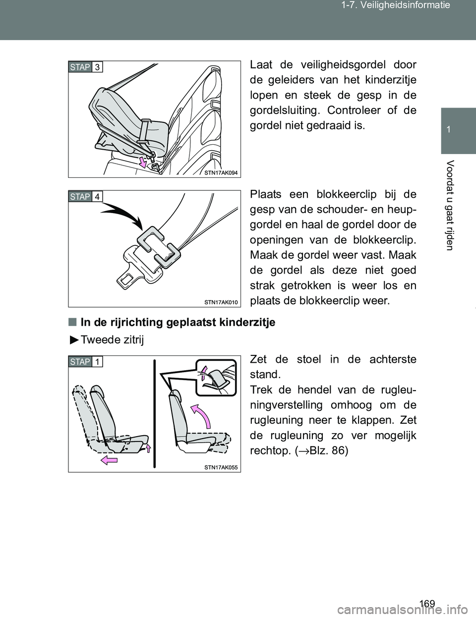 TOYOTA VERSO 2017  Instructieboekje (in Dutch) 169 1-7. Veiligheidsinformatie
1
Voordat u gaat rijden
VERSO_EE_OM64517ELaat  de  veiligheidsgordel  door
de  geleiders  van  het  kinderzitje
lopen  en  steek  de  gesp  in  de
gordelsluiting.  Contr