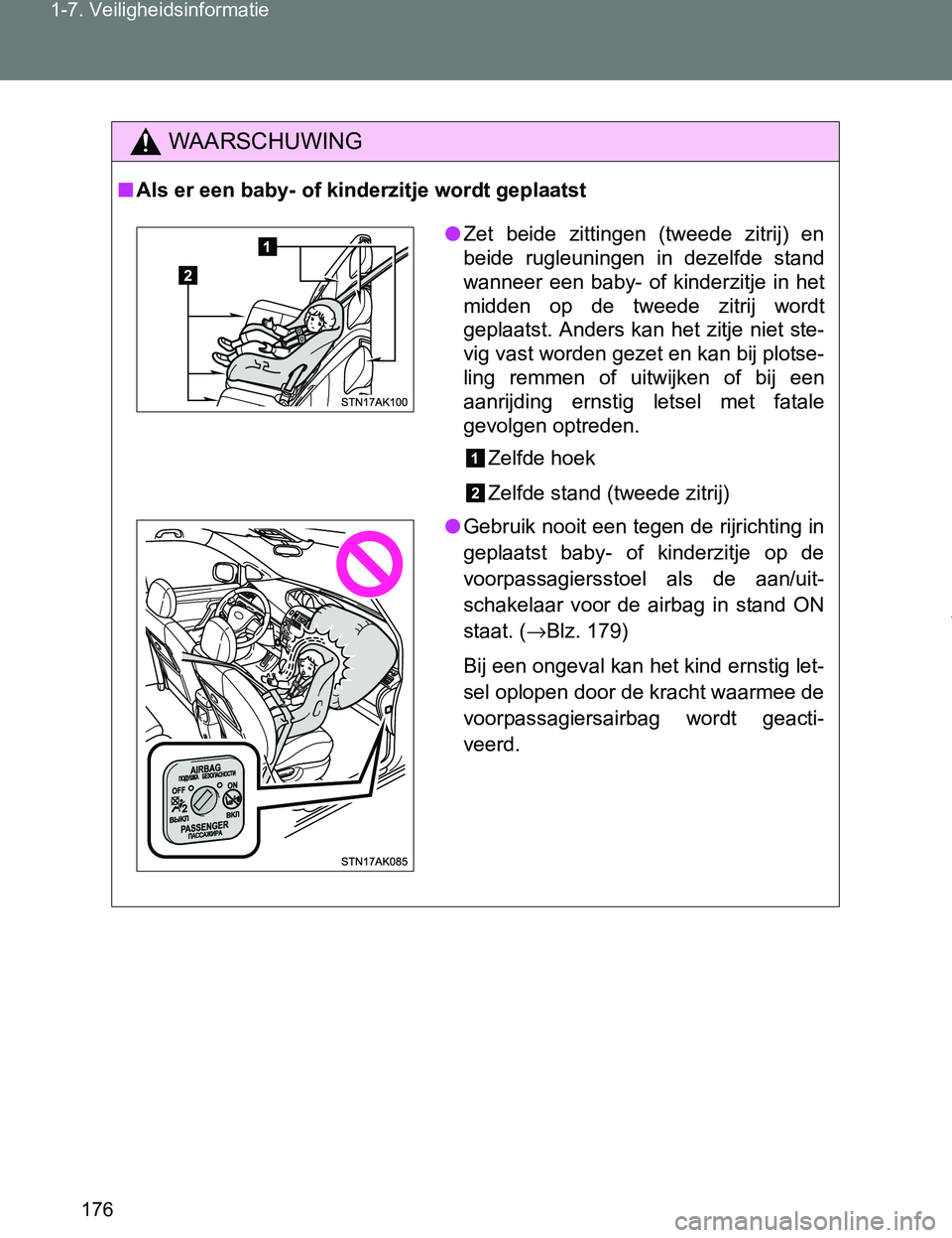 TOYOTA VERSO 2017  Instructieboekje (in Dutch) 176 1-7. Veiligheidsinformatie
VERSO_EE_OM64517E
WAARSCHUWING
■Als er een baby- of kinderzitje wordt geplaatst
●Zet  beide  zittingen  (tweede  zitrij)  en
beide  rugleuningen  in  dezelfde  stand