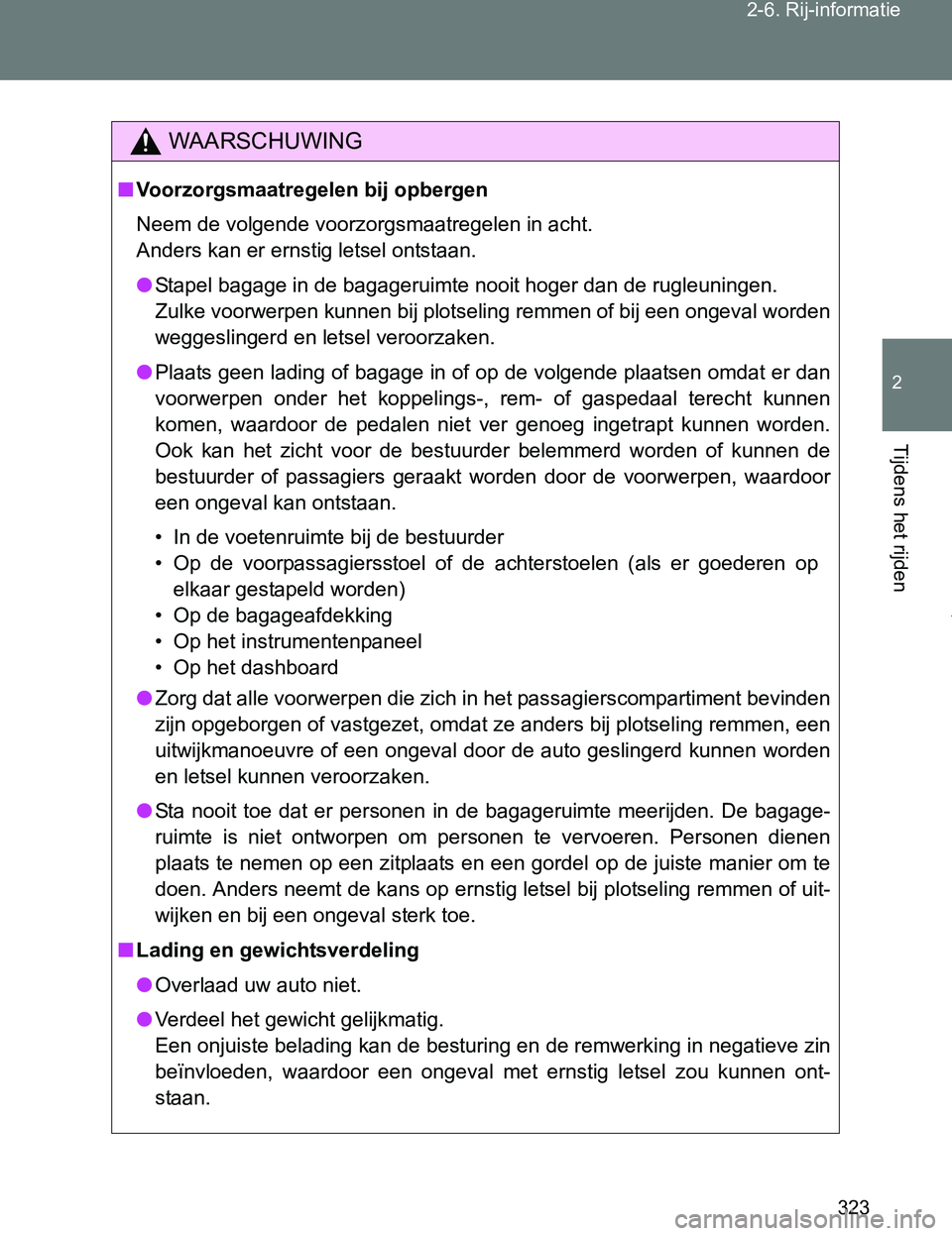 TOYOTA VERSO 2017 Instructieboekje (in Dutch) 323 2-6. Rij-informatie
2
Tijdens het rijden
VERSO_EE_OM64517E
WAARSCHUWING
■Voorzorgsmaatregelen bij opbergen
Neem de volgende voorzorgsmaatregelen in acht.
Anders kan er ernstig letsel ontstaan.
TOYOTA VERSO 2017 Instructieboekje (in Dutch) 323 2-6. Rij-informatie
2
Tijdens het rijden
VERSO_EE_OM64517E
WAARSCHUWING
■Voorzorgsmaatregelen bij opbergen
Neem de volgende voorzorgsmaatregelen in acht.
Anders kan er ernstig letsel ontstaan.