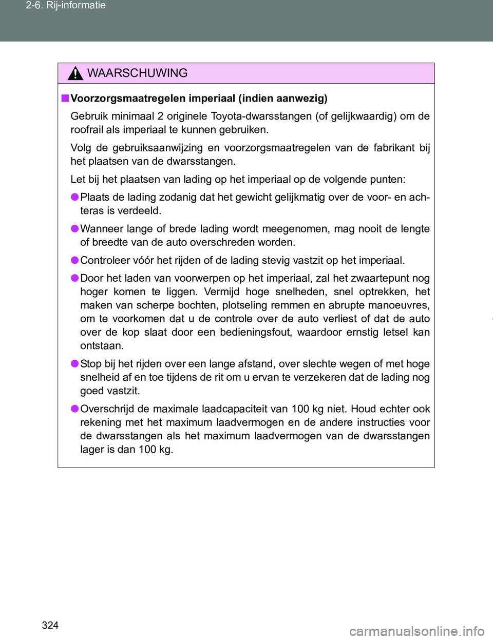 TOYOTA VERSO 2017 Instructieboekje (in Dutch) 324 2-6. Rij-informatie
VERSO_EE_OM64517E
WAARSCHUWING
■Voorzorgsmaatregelen imperiaal (indien aanwezig)
Gebruik minimaal 2 originele Toyota-dwarsstangen (of gelijkwaardig) om de
roofrail als imperi TOYOTA VERSO 2017 Instructieboekje (in Dutch) 324 2-6. Rij-informatie
VERSO_EE_OM64517E
WAARSCHUWING
■Voorzorgsmaatregelen imperiaal (indien aanwezig)
Gebruik minimaal 2 originele Toyota-dwarsstangen (of gelijkwaardig) om de
roofrail als imperi