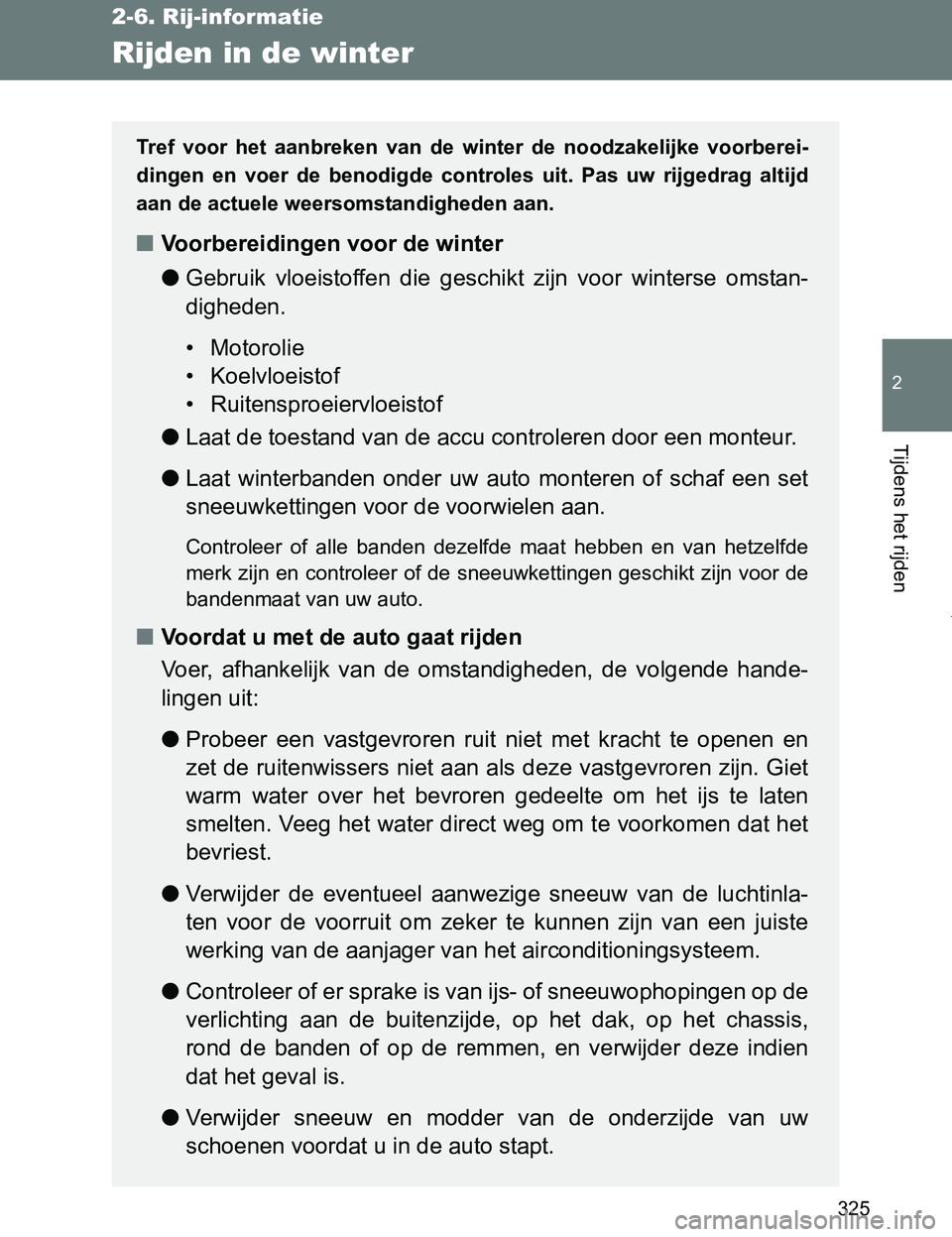 TOYOTA VERSO 2017 Instructieboekje (in Dutch) 325
2-6. Rij-informatie
2
Tijdens het rijden
VERSO_EE_OM64517E
Rijden in de winter
Tref voor het aanbreken van de winter de noodzakelijke voorberei-
dingen en voer de benodigde controles TOYOTA VERSO 2017 Instructieboekje (in Dutch) 325
2-6. Rij-informatie
2
Tijdens het rijden
VERSO_EE_OM64517E
Rijden in de winter
Tref voor het aanbreken van de winter de noodzakelijke voorberei-
dingen en voer de benodigde controles