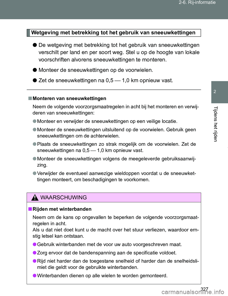 TOYOTA VERSO 2017 Instructieboekje (in Dutch) 327 2-6. Rij-informatie
2
Tijdens het rijden
VERSO_EE_OM64517E
Wetgeving met betrekking tot het gebruik van sneeuwkettingen
●De wetgeving met betrekking tot het gebruik van sneeuwkettingen
verschilt TOYOTA VERSO 2017 Instructieboekje (in Dutch) 327 2-6. Rij-informatie
2
Tijdens het rijden
VERSO_EE_OM64517E
Wetgeving met betrekking tot het gebruik van sneeuwkettingen
●De wetgeving met betrekking tot het gebruik van sneeuwkettingen
verschilt
