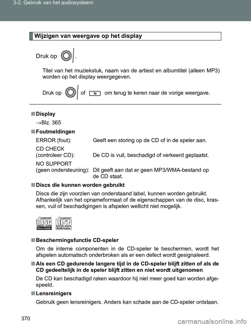 TOYOTA VERSO 2017 Instructieboekje (in Dutch) 370 3-2. Gebruik van het audiosysteem
VERSO_EE_OM64517E
Wijzigen van weergave op het display
Druk op .
Titel van het muziekstuk, naam van de artiest en albumtitel (alleen MP3)
worden op he TOYOTA VERSO 2017 Instructieboekje (in Dutch) 370 3-2. Gebruik van het audiosysteem
VERSO_EE_OM64517E
Wijzigen van weergave op het display
Druk op .
Titel van het muziekstuk, naam van de artiest en albumtitel (alleen MP3)
worden op he
