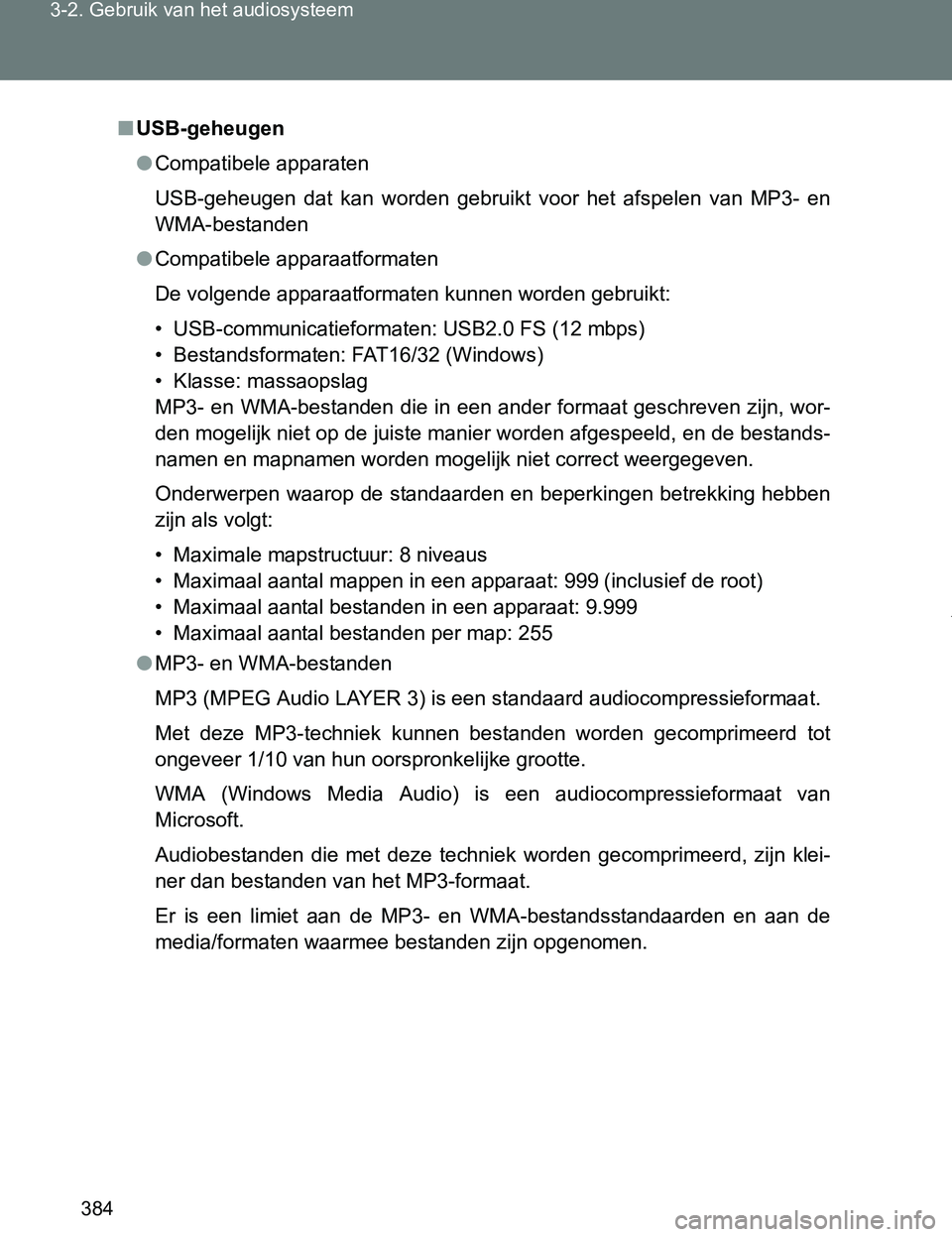 TOYOTA VERSO 2017 Instructieboekje (in Dutch) 384 3-2. Gebruik van het audiosysteem
VERSO_EE_OM64517E
■USB-geheugen
●Compatibele apparaten
USB-geheugen dat kan worden gebruikt voor het afspelen van MP3- en
WMA-bestanden
●Compatibel TOYOTA VERSO 2017 Instructieboekje (in Dutch) 384 3-2. Gebruik van het audiosysteem
VERSO_EE_OM64517E
■USB-geheugen
●Compatibele apparaten
USB-geheugen dat kan worden gebruikt voor het afspelen van MP3- en
WMA-bestanden
●Compatibel