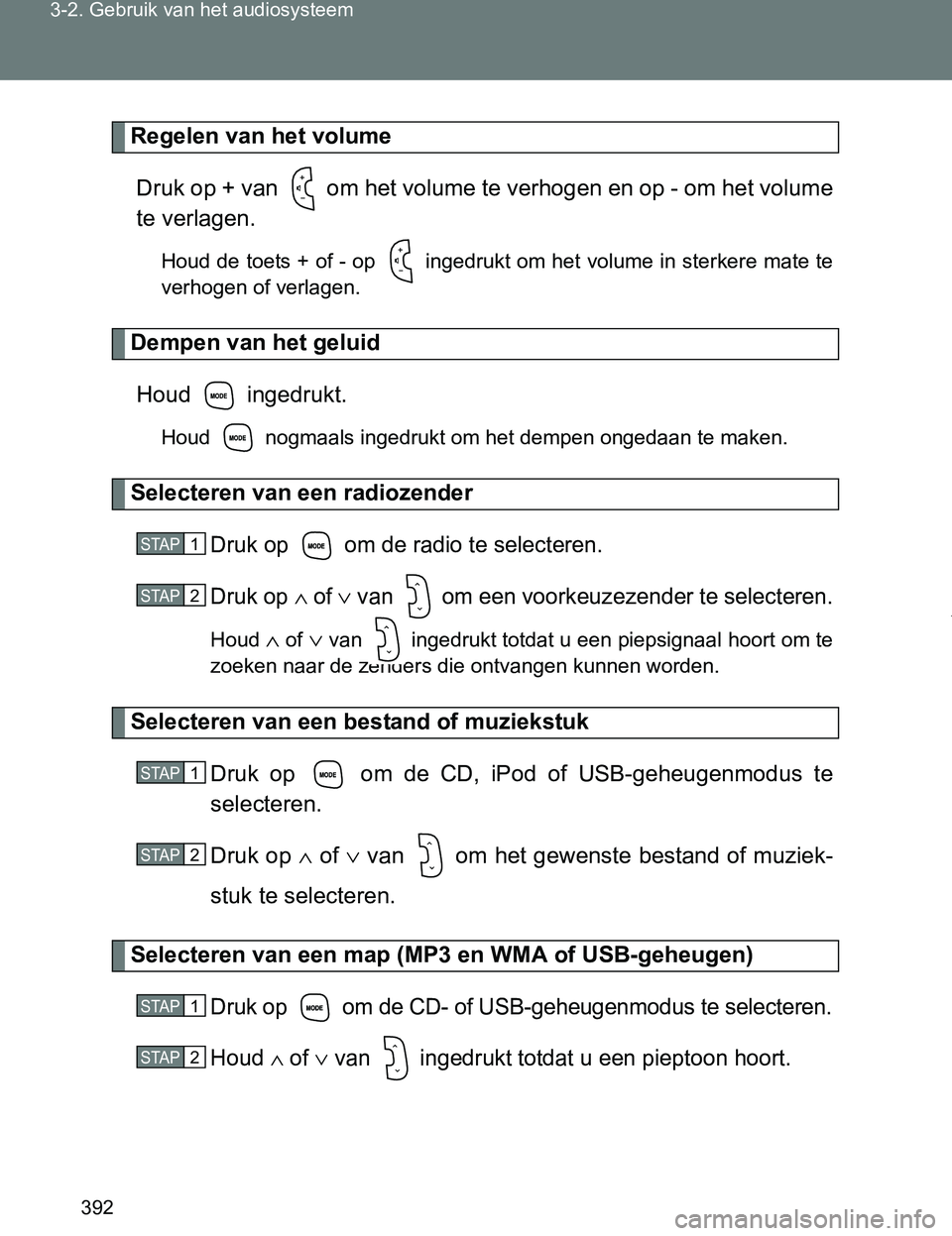 TOYOTA VERSO 2017 Instructieboekje (in Dutch) 392 3-2. Gebruik van het audiosysteem
VERSO_EE_OM64517E
Regelen van het volume
Druk op + van om het volume te verhogen en op - om het volume
te verlagen.
Houd de toets + of - op ingedrukt om het v TOYOTA VERSO 2017 Instructieboekje (in Dutch) 392 3-2. Gebruik van het audiosysteem
VERSO_EE_OM64517E
Regelen van het volume
Druk op + van om het volume te verhogen en op - om het volume
te verlagen.
Houd de toets + of - op ingedrukt om het v