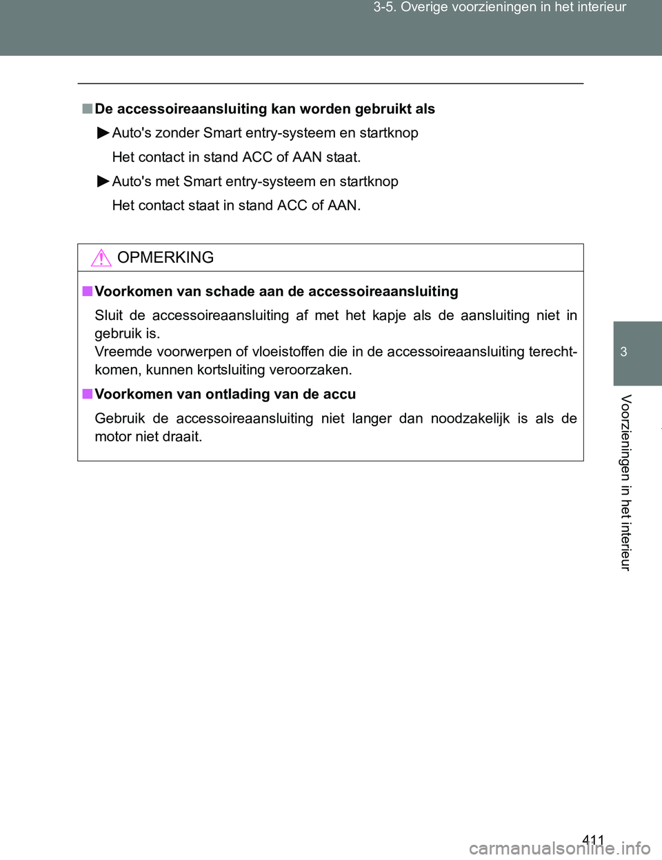 TOYOTA VERSO 2017  Instructieboekje (in Dutch) 411 3-5. Overige voorzieningen in het interieur
3
Voorzieningen in het interieur
VERSO_EE_OM64517E
■De accessoireaansluiting kan worden gebruikt als
Auto's zonder Smart entry-systeem en startkno