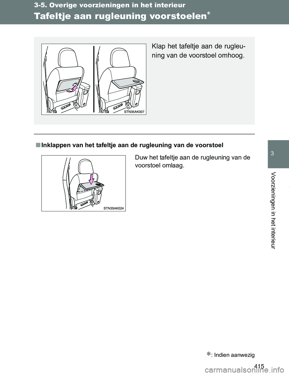 TOYOTA VERSO 2017  Instructieboekje (in Dutch) 415
3-5. Overige voorzieningen in het interieur
3
Voorzieningen in het interieur
VERSO_EE_OM64517E
Tafeltje aan rugleuning voorstoelen∗
∗: Indien aanwezig
■Inklappen van het tafeltje aan de rugl