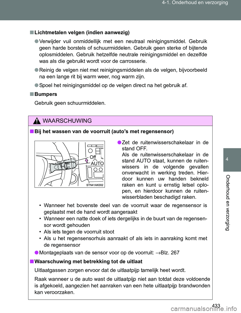 TOYOTA VERSO 2017  Instructieboekje (in Dutch) 433 4-1. Onderhoud en verzorging
4
Onderhoud en verzorging
VERSO_EE_OM64517E
■Lichtmetalen velgen (indien aanwezig)
●Verwijder  vuil  onmiddellijk  met  een  neutraal  reinigingsmiddel. Gebruik
ge