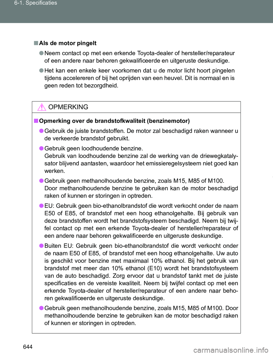 TOYOTA VERSO 2017  Instructieboekje (in Dutch) 644 6-1. Specificaties
VERSO_EE_OM64517E
■Als de motor pingelt
●Neem contact op met een erkende Toyota-dealer of hersteller/reparateur
<005200490003004800480051000300440051004700480055004800030051