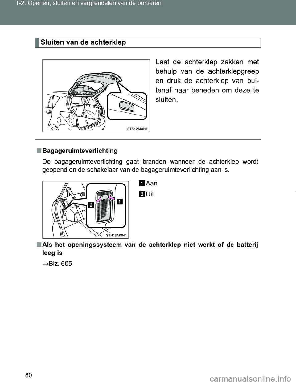 TOYOTA VERSO 2017  Instructieboekje (in Dutch) 80 1-2. Openen, sluiten en vergrendelen van de portieren
VERSO_EE_OM64517E
Sluiten van de achterklep
Laat  de  achterklep  zakken  met
behulp  van  de  achterklepgreep
en  druk  de  achterklep  van  b