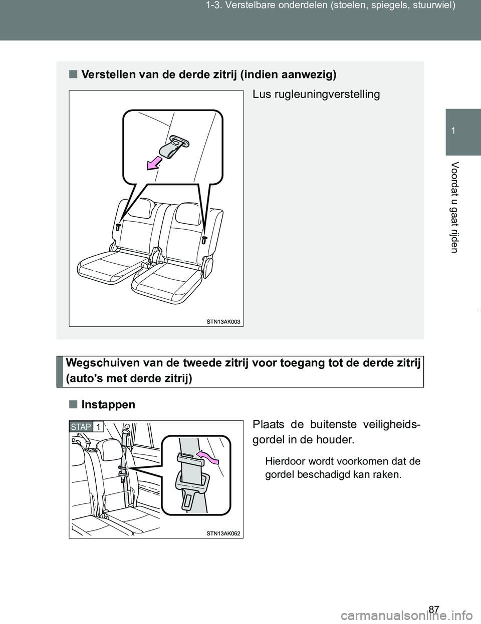 TOYOTA VERSO 2017  Instructieboekje (in Dutch) 87 1-3. Verstelbare onderdelen (stoelen, spiegels, stuurwiel)
1
Voordat u gaat rijden
VERSO_EE_OM64517E
Wegschuiven van de tweede zitrij voor toegang tot de derde zitrij
(auto's met derde zitrij)
