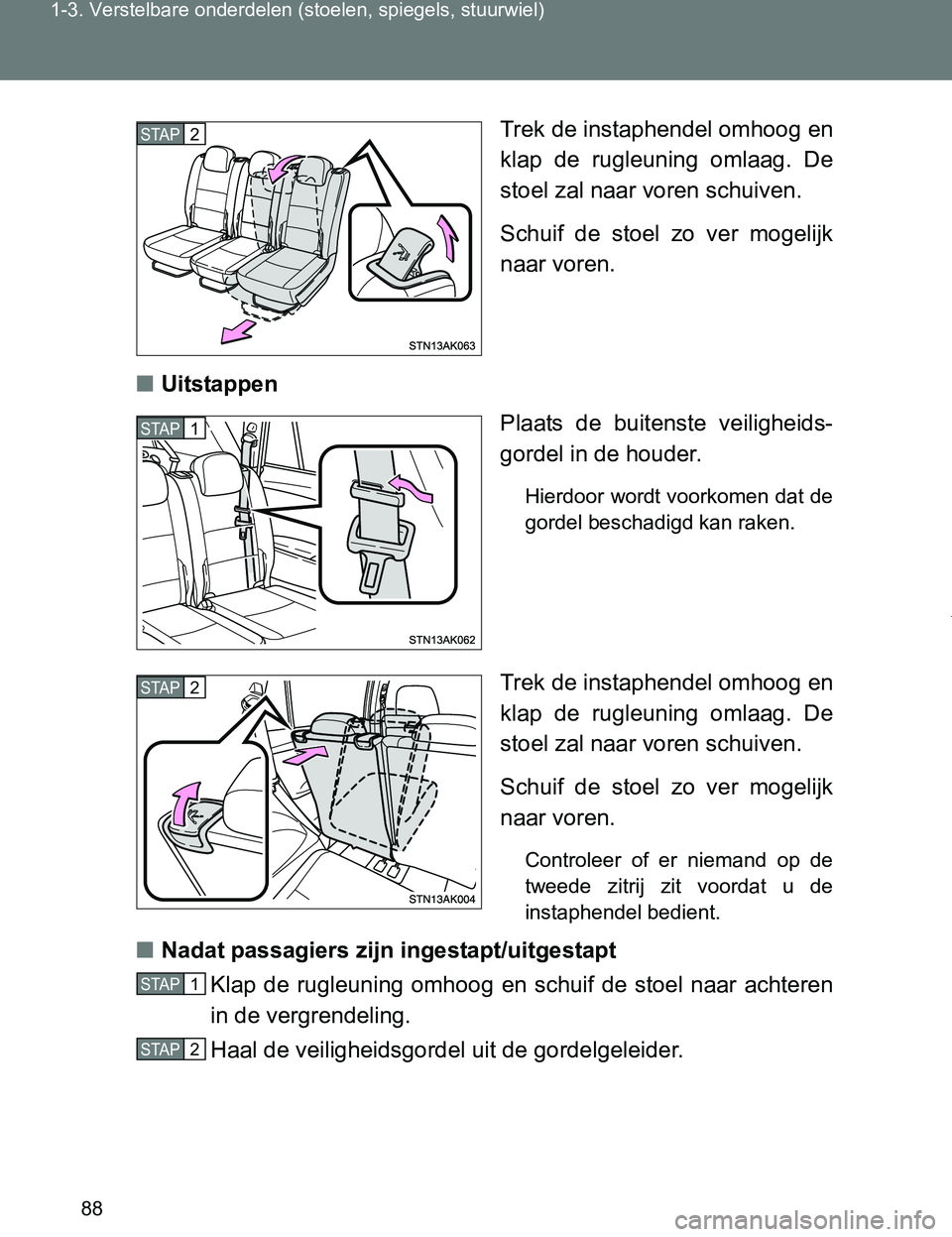 TOYOTA VERSO 2017  Instructieboekje (in Dutch) 88 1-3. Verstelbare onderdelen (stoelen, spiegels, stuurwiel)
VERSO_EE_OM64517ETrek de instaphendel omhoog en
klap  de  rugleuning  omlaag.  De
stoel zal naar voren schuiven.
Schuif  de  stoel  zo  ve