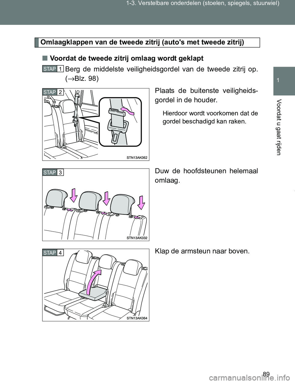 TOYOTA VERSO 2017  Instructieboekje (in Dutch) 89 1-3. Verstelbare onderdelen (stoelen, spiegels, stuurwiel)
1
Voordat u gaat rijden
VERSO_EE_OM64517E
Omlaagklappen van de tweede zitrij (auto's met tweede zitrij)
■Voordat de tweede zitrij om