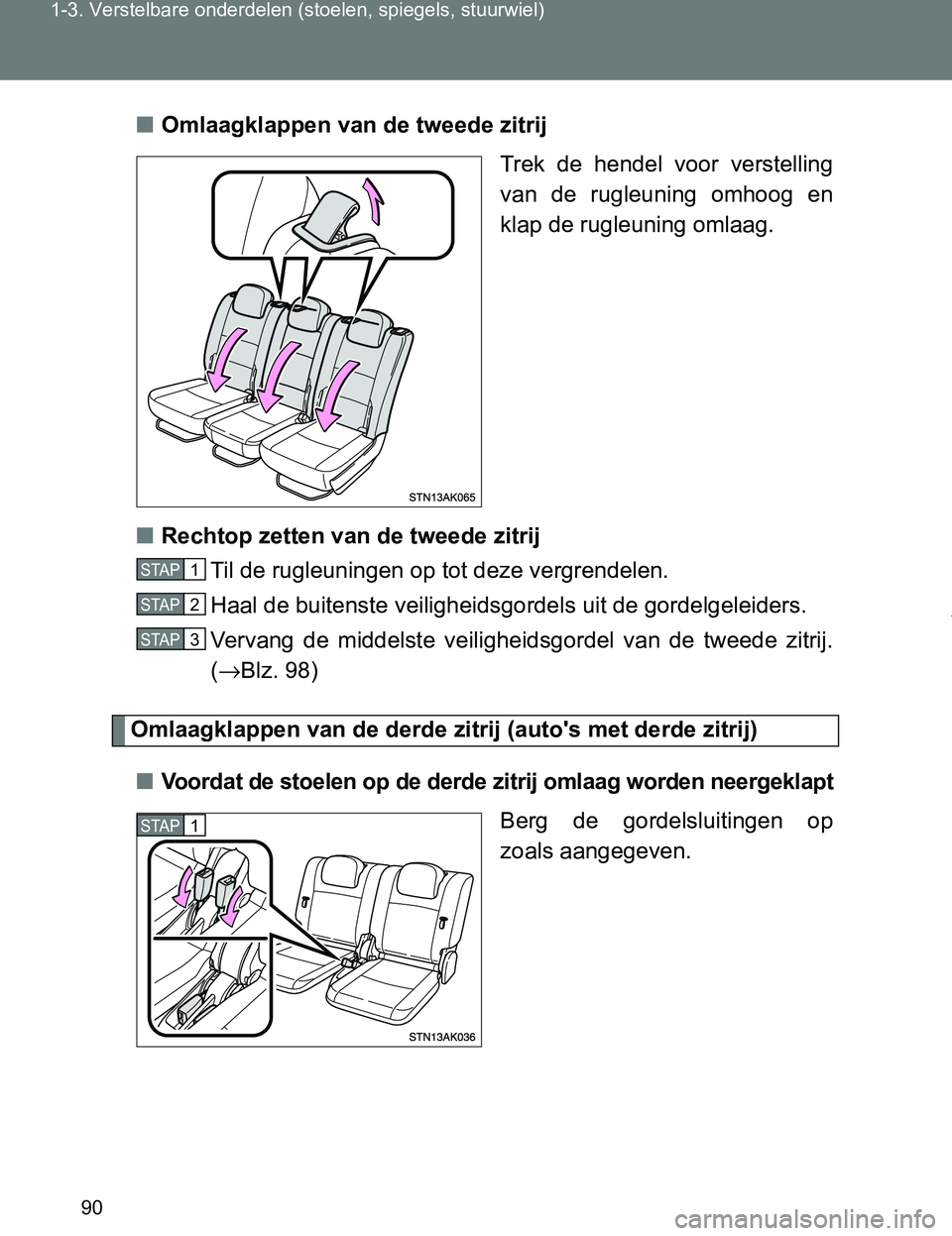 TOYOTA VERSO 2017  Instructieboekje (in Dutch) 90 1-3. Verstelbare onderdelen (stoelen, spiegels, stuurwiel)
VERSO_EE_OM64517E■Omlaagklappen van de tweede zitrij
Trek  de  hendel  voor  verstelling
van  de  rugleuning  omhoog  en
klap de rugleun