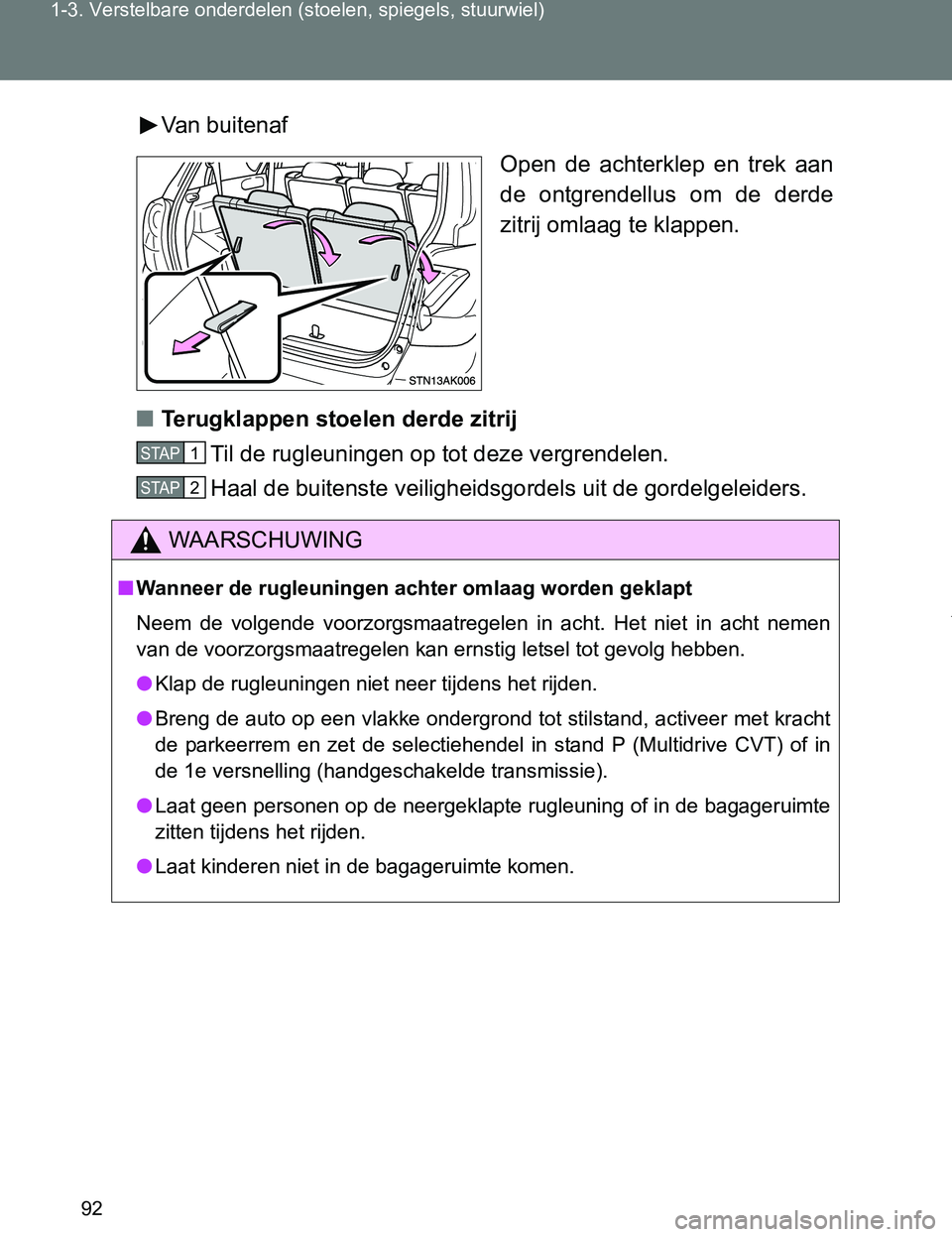 TOYOTA VERSO 2017 Instructieboekje (in Dutch) 92 1-3. Verstelbare onderdelen (stoelen, spiegels, stuurwiel)
VERSO_EE_OM64517EVan buitenaf
Open de achterklep en trek aan
de ontgrendellus om de derde
zitrij omlaag te klappen.
■Terugklapp TOYOTA VERSO 2017 Instructieboekje (in Dutch) 92 1-3. Verstelbare onderdelen (stoelen, spiegels, stuurwiel)
VERSO_EE_OM64517EVan buitenaf
Open de achterklep en trek aan
de ontgrendellus om de derde
zitrij omlaag te klappen.
■Terugklapp
