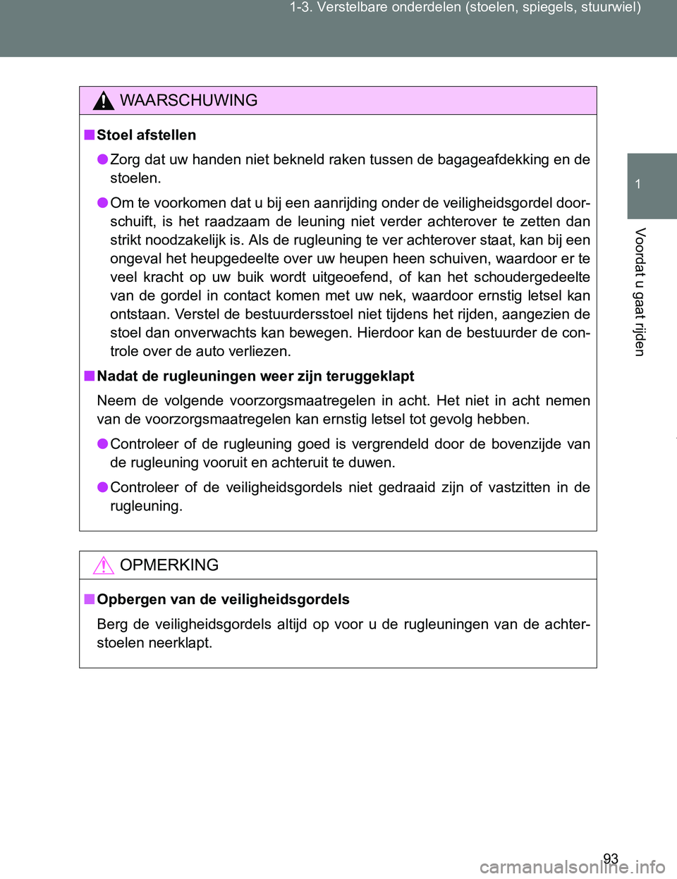 TOYOTA VERSO 2017 Instructieboekje (in Dutch) 93 1-3. Verstelbare onderdelen (stoelen, spiegels, stuurwiel)
1
Voordat u gaat rijden
VERSO_EE_OM64517E
WAARSCHUWING
■Stoel afstellen
●Zorg dat uw handen niet bekneld raken tussen de bagageafdekki TOYOTA VERSO 2017 Instructieboekje (in Dutch) 93 1-3. Verstelbare onderdelen (stoelen, spiegels, stuurwiel)
1
Voordat u gaat rijden
VERSO_EE_OM64517E
WAARSCHUWING
■Stoel afstellen
●Zorg dat uw handen niet bekneld raken tussen de bagageafdekki