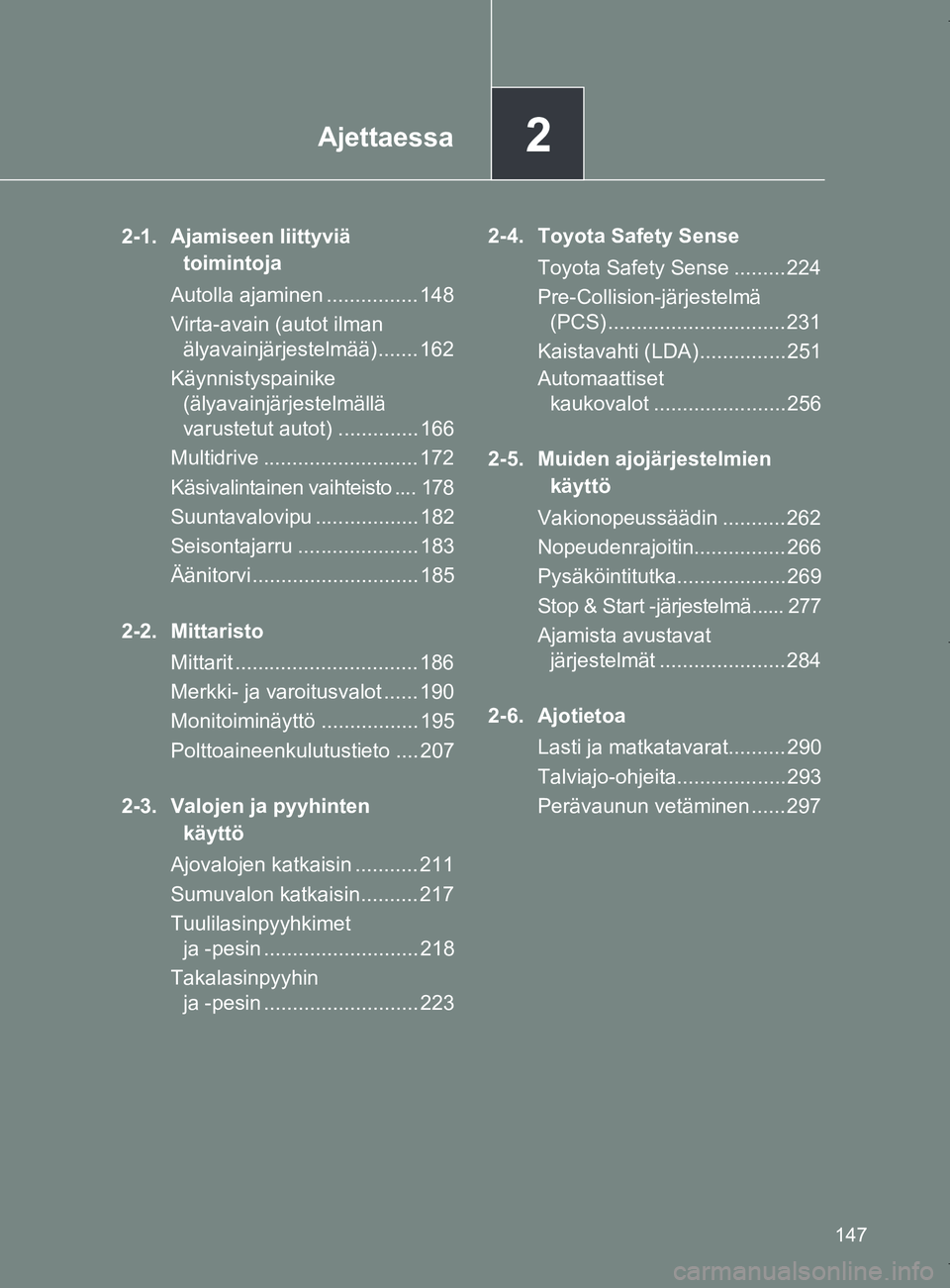 TOYOTA VERSO 2017  Omistajan Käsikirja (in Finnish) 2Ajettaessa
147
OM64517FI
2-1. Ajamiseen liittyviä toimintoja
Autolla ajaminen ................ 148
Virta-avain (autot ilman  älyavainjärjestelmää) ....... 162
Käynnistyspainike  (älyavainjärj