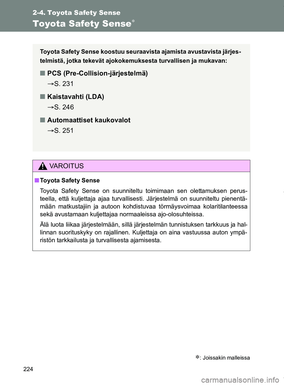 TOYOTA VERSO 2017  Omistajan Käsikirja (in Finnish) 224
OM64517FI
2-4. Toyota Safety Sense
Toyota Safety Sense
: Joissakin malleissa
VAROITUS
■Toyota Safety Sense
Toyota Safety Sense on suunniteltu toimimaan sen olettamuksen perus-
teella, ett