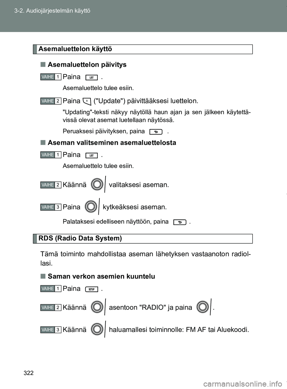 TOYOTA VERSO 2017  Omistajan Käsikirja (in Finnish) 322
3-2. Audiojärjestelmän käyttö
OM64517FI
Asemaluettelon käyttö
■ Asemaluettelon päivitys
Paina .
Asemaluettelo tulee esiin.
Paina   ("Update") päivittääksesi luettelon.
"Updating"-tekst