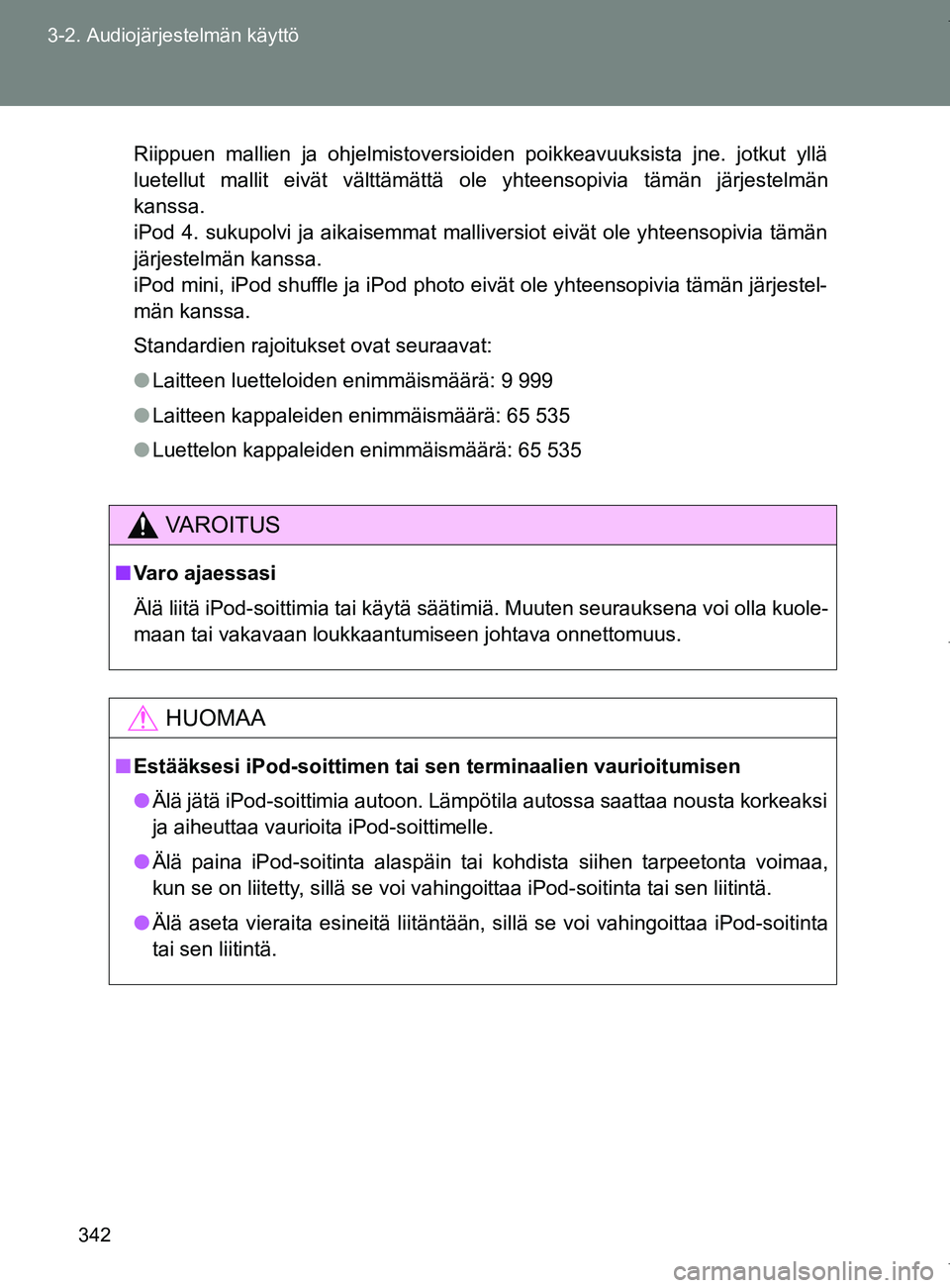 TOYOTA VERSO 2017  Omistajan Käsikirja (in Finnish) 342
3-2. Audiojärjestelmän käyttö
OM64517FI
Riippuen mallien ja ohjelmistoversioiden poikkeavuuksista jne. jotkut yllä
luetellut mallit eivät välttämättä ole yhteensopivia täm\
än järjest