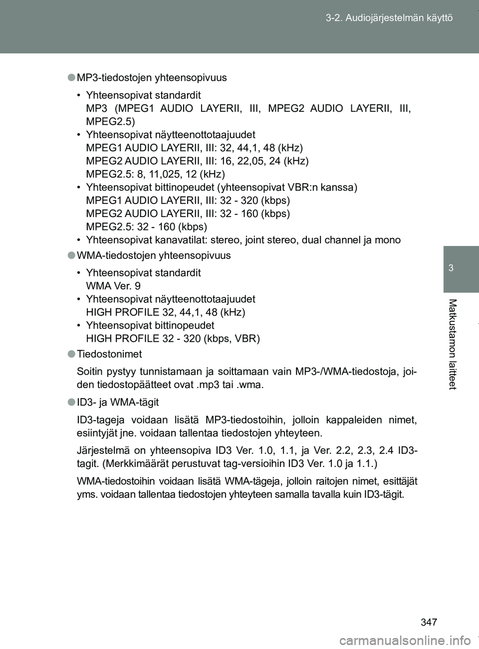 TOYOTA VERSO 2017  Omistajan Käsikirja (in Finnish) 347
3-2. Audiojärjestelmän käyttö
3
Matkustamon laitteet
OM64517FI
●
MP3-tiedostojen yhteensopivuus
• Yhteensopivat standardit
MP3 (MPEG1 AUDIO LAYERII, III, MPEG2 AUDIO LAYERII, III,
MPEG2.5)
