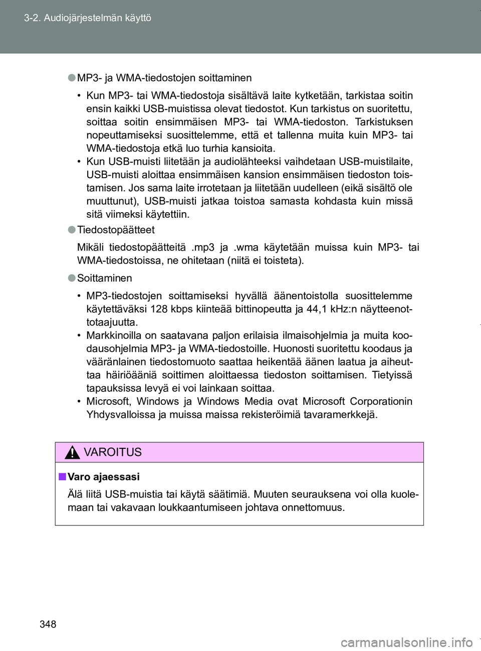 TOYOTA VERSO 2017  Omistajan Käsikirja (in Finnish) 348
3-2. Audiojärjestelmän käyttö
OM64517FI
●
MP3- ja WMA-tiedostojen soittaminen
• Kun MP3- tai WMA-tiedostoja sisältävä laite kytketään, tarkistaa soitin
ensin kaikki USB-muistissa olev