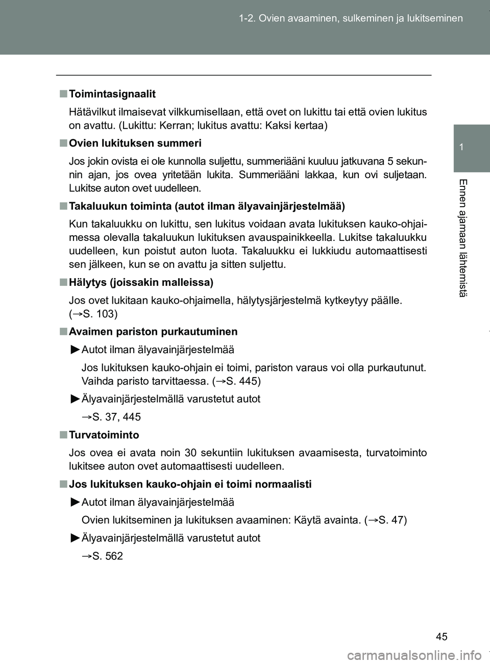 TOYOTA VERSO 2017  Omistajan Käsikirja (in Finnish) 45
1-2. Ovien avaaminen, sulkeminen ja lukitseminen
1
Ennen ajamaan lähtemistä
OM64517FI
■
Toimintasignaalit
Hätävilkut ilmaisevat vilkkumisellaan, että ovet on lukittu tai että ovien lukitus
