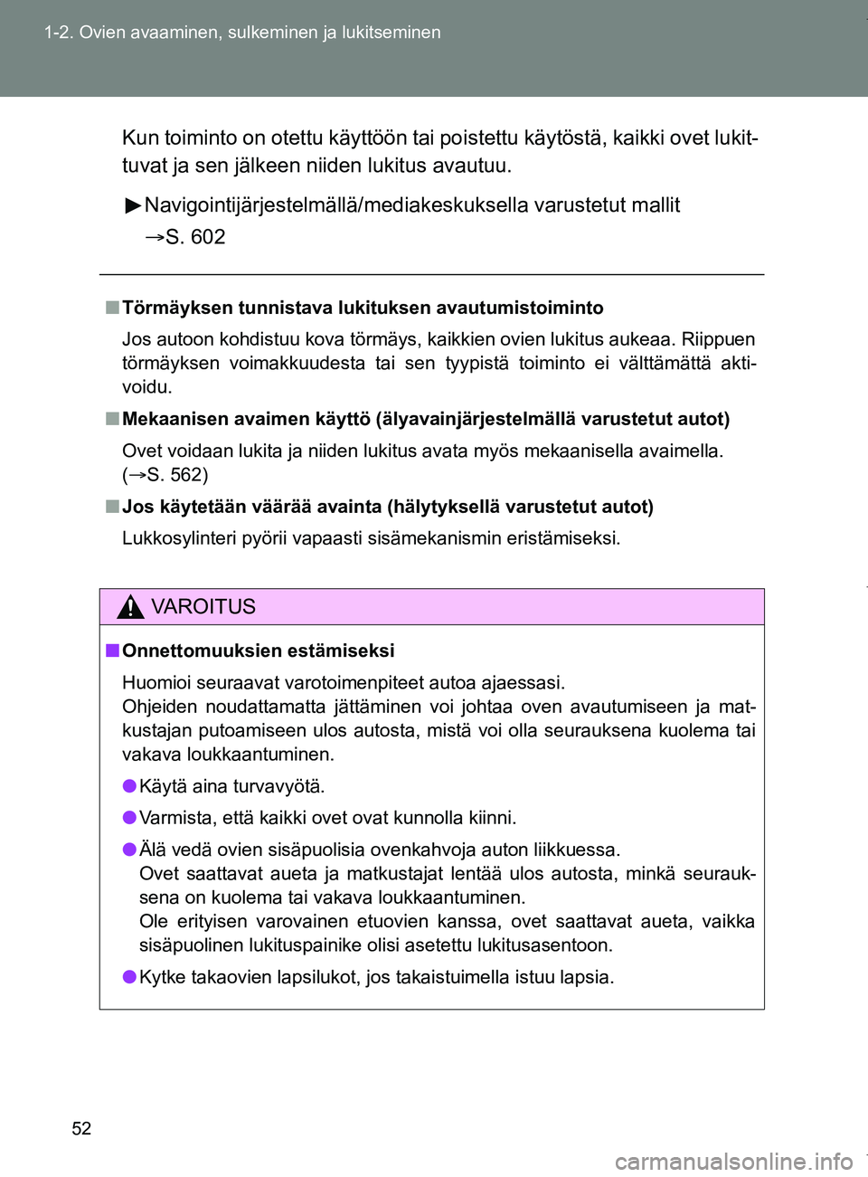TOYOTA VERSO 2017  Omistajan Käsikirja (in Finnish) 52
1-2. Ovien avaaminen, sulkeminen ja lukitseminen
OM64517FI
Kun toiminto on otettu käyttöön tai po
istettu käytöstä, kaikki ovet lukit-
tuvat ja sen jälkeen niiden lukitus avautuu.
Navigointi