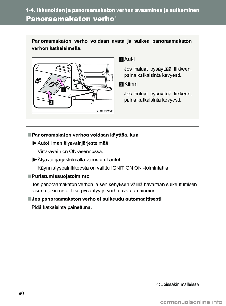 TOYOTA VERSO 2017  Omistajan Käsikirja (in Finnish) 90
1-4. Ikkunoiden ja panoraamakaton verhon avaaminen ja sulkeminen
OM64517FI
Panoraamakaton verho
: Joissakin malleissa
■Panoraamakaton verhoa voidaan käyttää, kun
Autot ilman älyavainjä