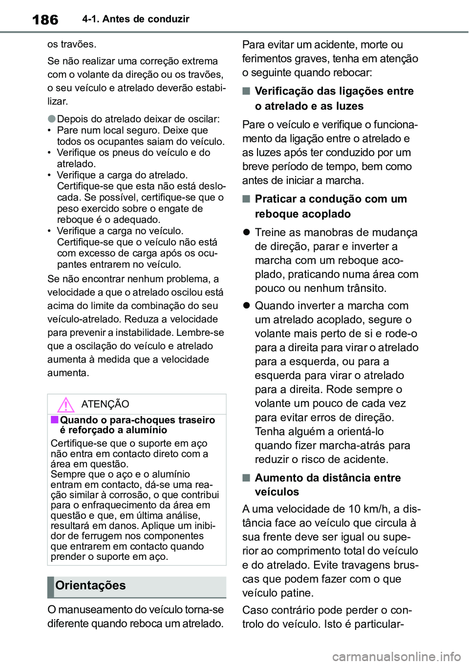 TOYOTA YARIS CROSS 2022 Manual de utilização (in Portuguese) 1864-1. Antes de conduzir
os travões.
Se não realizar uma correção extrema
com o volante da direção ou os travões,
o seu veículo e atrelado deverão estabi-
lizar.
Depois do atrelado deix TOYOTA YARIS CROSS 2022 Manual de utilização (in Portuguese) 1864-1. Antes de conduzir
os travões.
Se não realizar uma correção extrema
com o volante da direção ou os travões,
o seu veículo e atrelado deverão estabi-
lizar.
Depois do atrelado deix