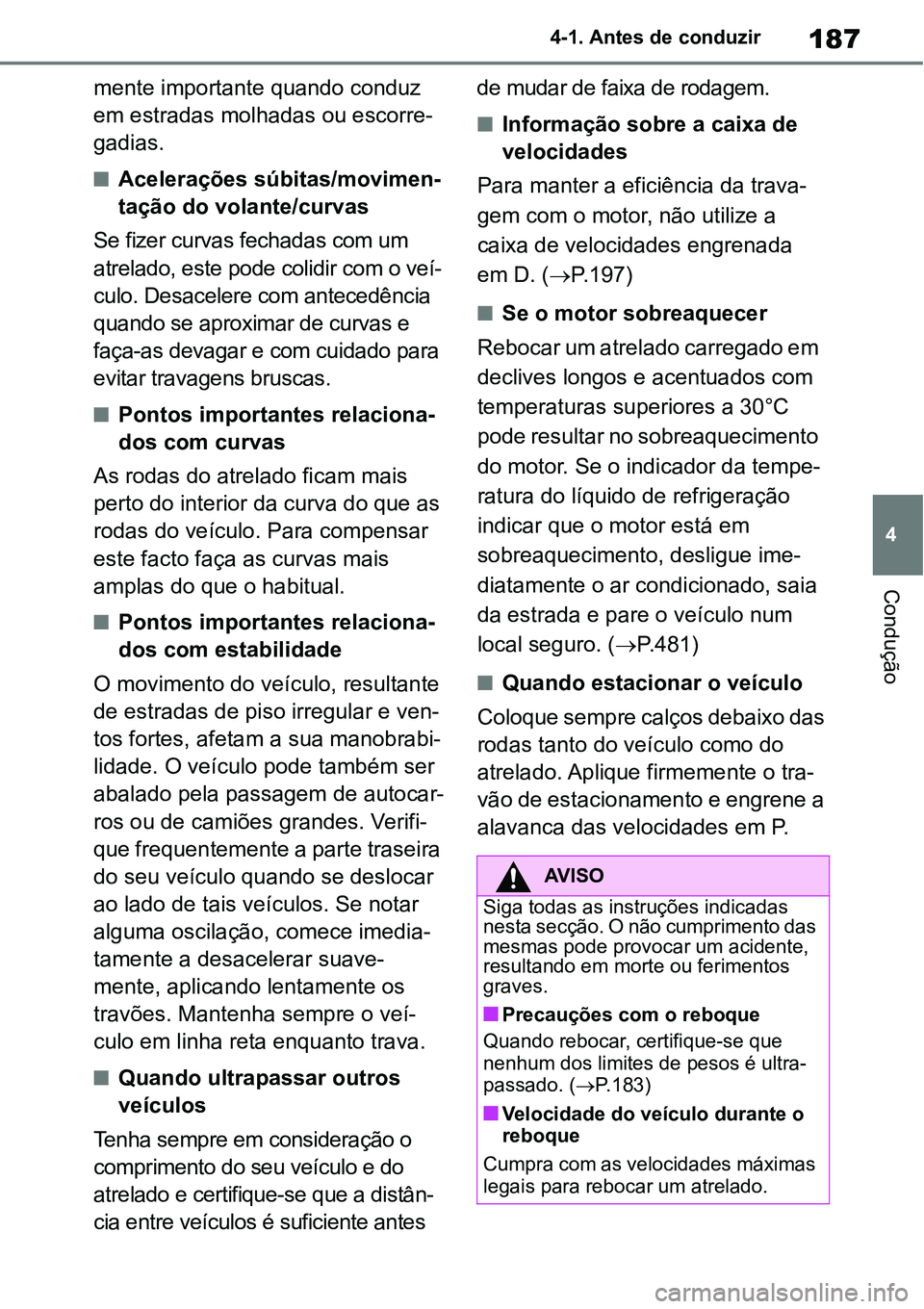 TOYOTA YARIS CROSS 2022 Manual de utilização (in Portuguese) 187
4 4-1. Antes de conduzir
Condução
mente importante quando conduz
em estradas molhadas ou escorre-
gadias.
Acelerações súbitas/movimen-
tação do volante/curvas
Se fizer curvas fechadas c TOYOTA YARIS CROSS 2022 Manual de utilização (in Portuguese) 187
4 4-1. Antes de conduzir
Condução
mente importante quando conduz
em estradas molhadas ou escorre-
gadias.
Acelerações súbitas/movimen-
tação do volante/curvas
Se fizer curvas fechadas c