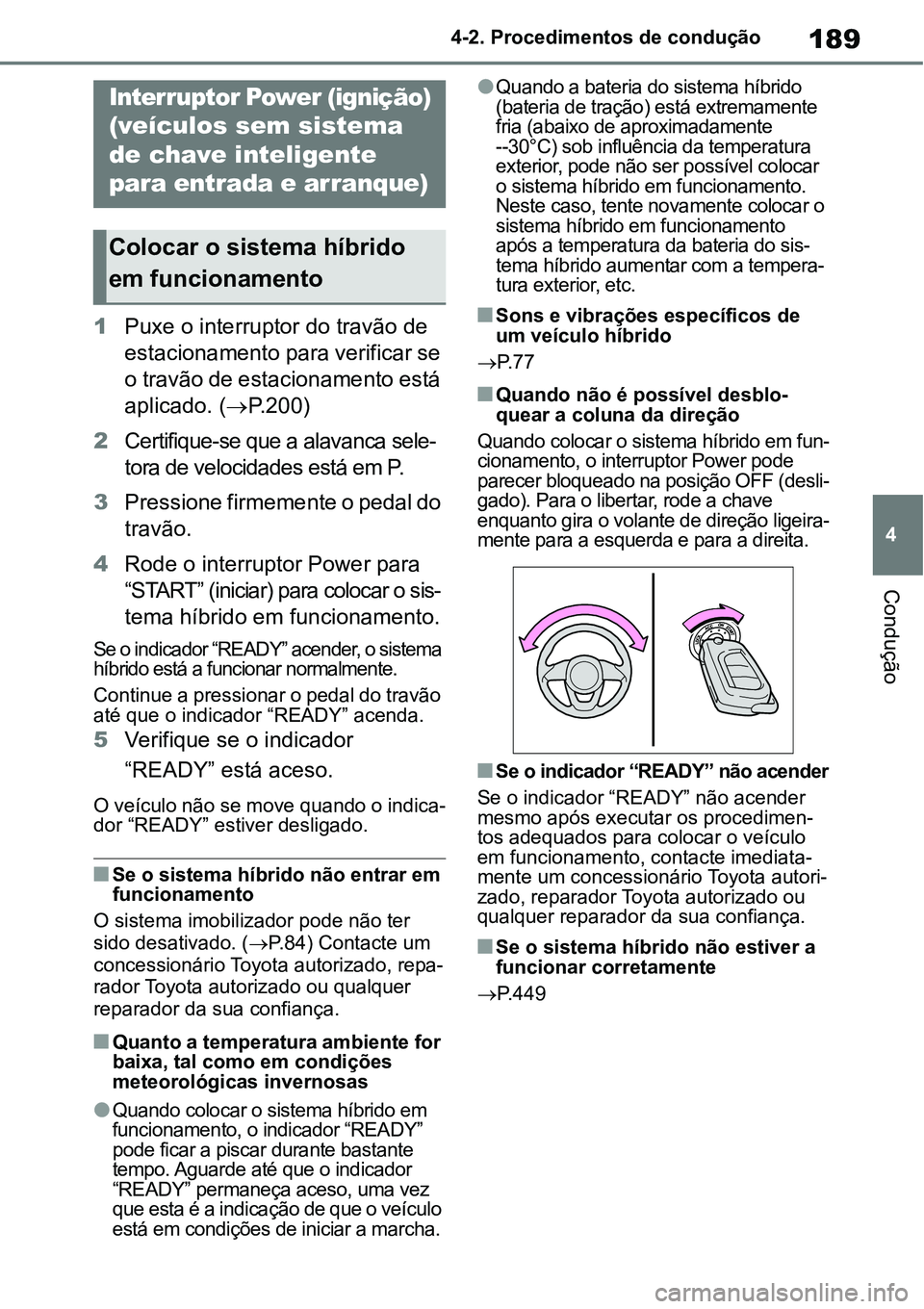TOYOTA YARIS CROSS 2022 Manual de utilização (in Portuguese) 189
4 4-2. Procedimentos de condução
Condução
4-2.Procedimentos de condução
1Puxe o interruptor do travão de
estacionamento para verificar se
o travão de estacionamento está
aplicado. ( TOYOTA YARIS CROSS 2022 Manual de utilização (in Portuguese) 189
4 4-2. Procedimentos de condução
Condução
4-2.Procedimentos de condução
1Puxe o interruptor do travão de
estacionamento para verificar se
o travão de estacionamento está
aplicado. (