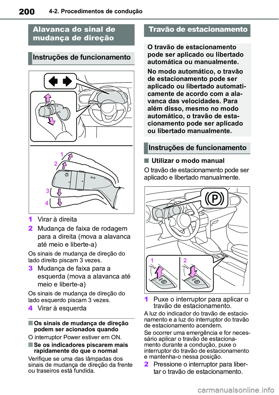 TOYOTA YARIS CROSS 2022 Manual de utilização (in Portuguese) 2004-2. Procedimentos de condução
1Virar à direita
2Mudança de faixa de rodagem
para a direita (mova a alavanca
até meio e liberte-a)
Os sinais de mudança de direção do
lado direito piscam TOYOTA YARIS CROSS 2022 Manual de utilização (in Portuguese) 2004-2. Procedimentos de condução
1Virar à direita
2Mudança de faixa de rodagem
para a direita (mova a alavanca
até meio e liberte-a)
Os sinais de mudança de direção do
lado direito piscam