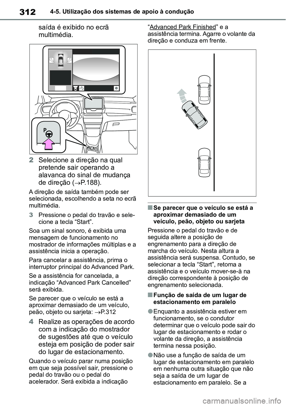 TOYOTA YARIS CROSS 2022 Manual de utilização (in Portuguese) 3124-5. Utilização dos sistemas de apoio à condução
saída é exibido no ecrã
multimédia.
2Selecione a direção na qual
pretende sair operando a
alavanca do sinal de mudança
de direção TOYOTA YARIS CROSS 2022 Manual de utilização (in Portuguese) 3124-5. Utilização dos sistemas de apoio à condução
saída é exibido no ecrã
multimédia.
2Selecione a direção na qual
pretende sair operando a
alavanca do sinal de mudança
de direção